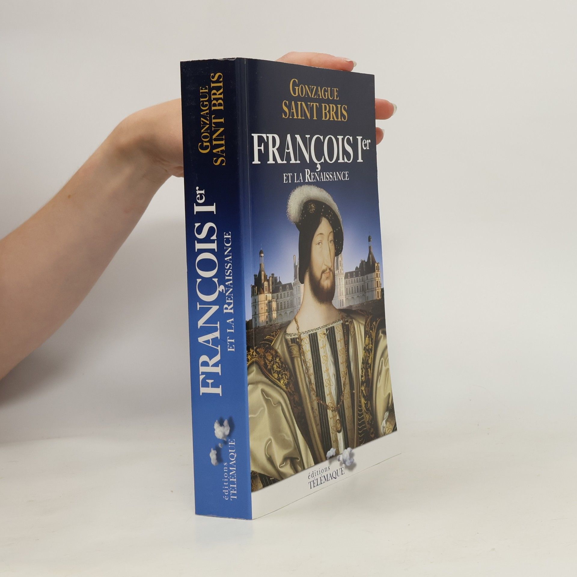 Gonzague Saint Bris François Ier et la Renaissance