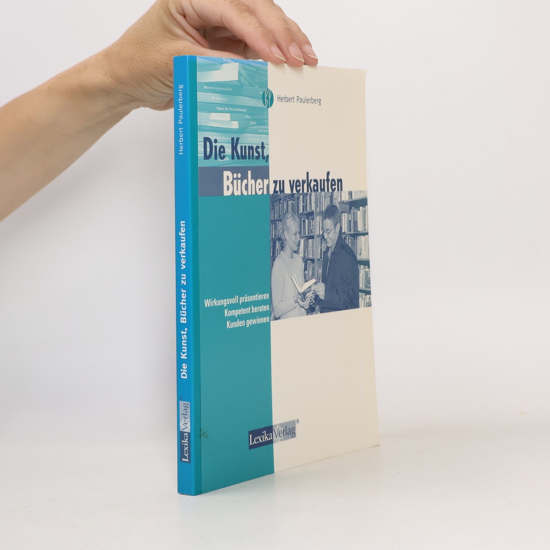 Die Kunst, Bücher zu verkaufen. Wirkungsvoll präsentieren, kompetent beraten, Kunden gewinnen