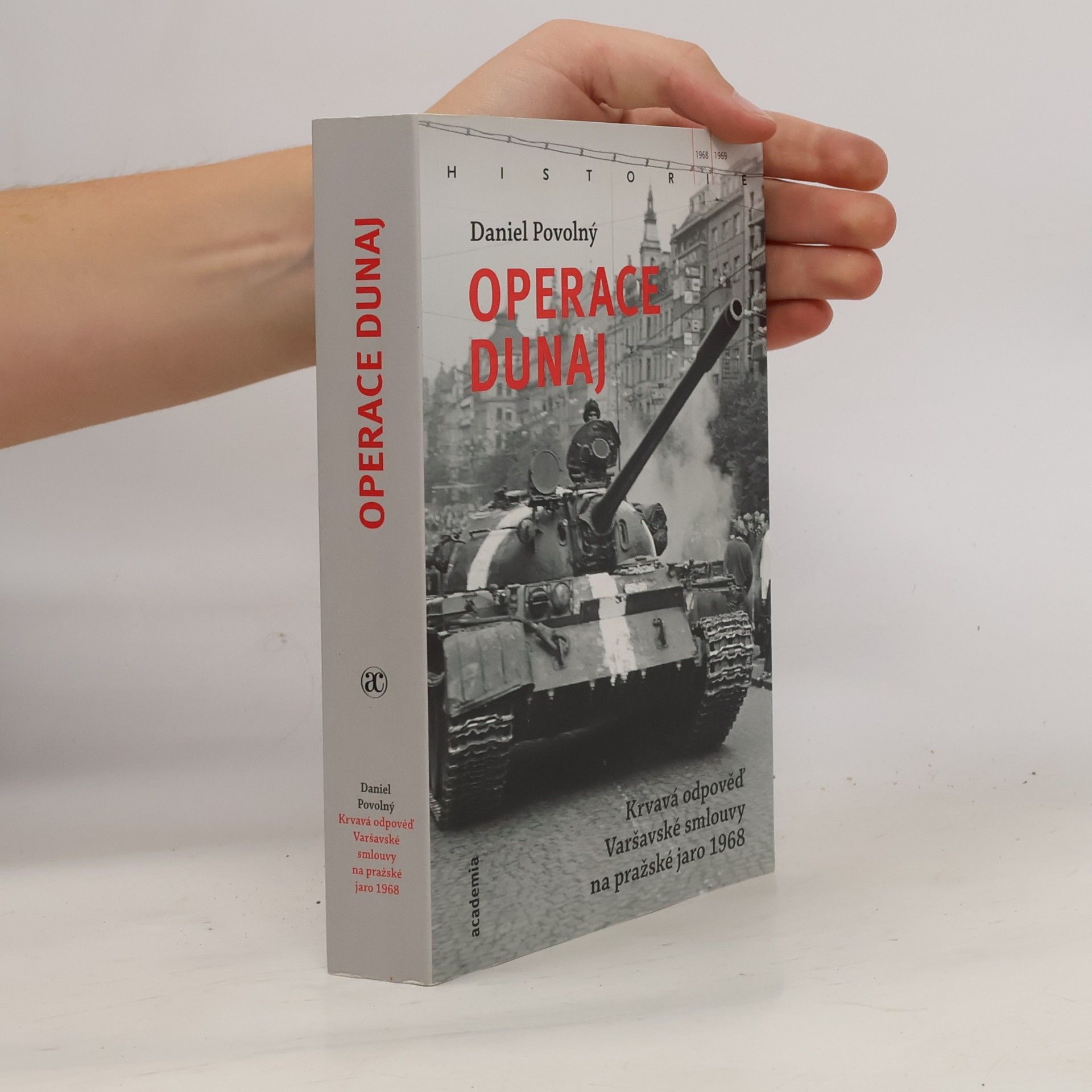 Daniel Povolný Operace Dunaj : krvavá odpověď Varšavské smlouvy na pražské jaro 1968