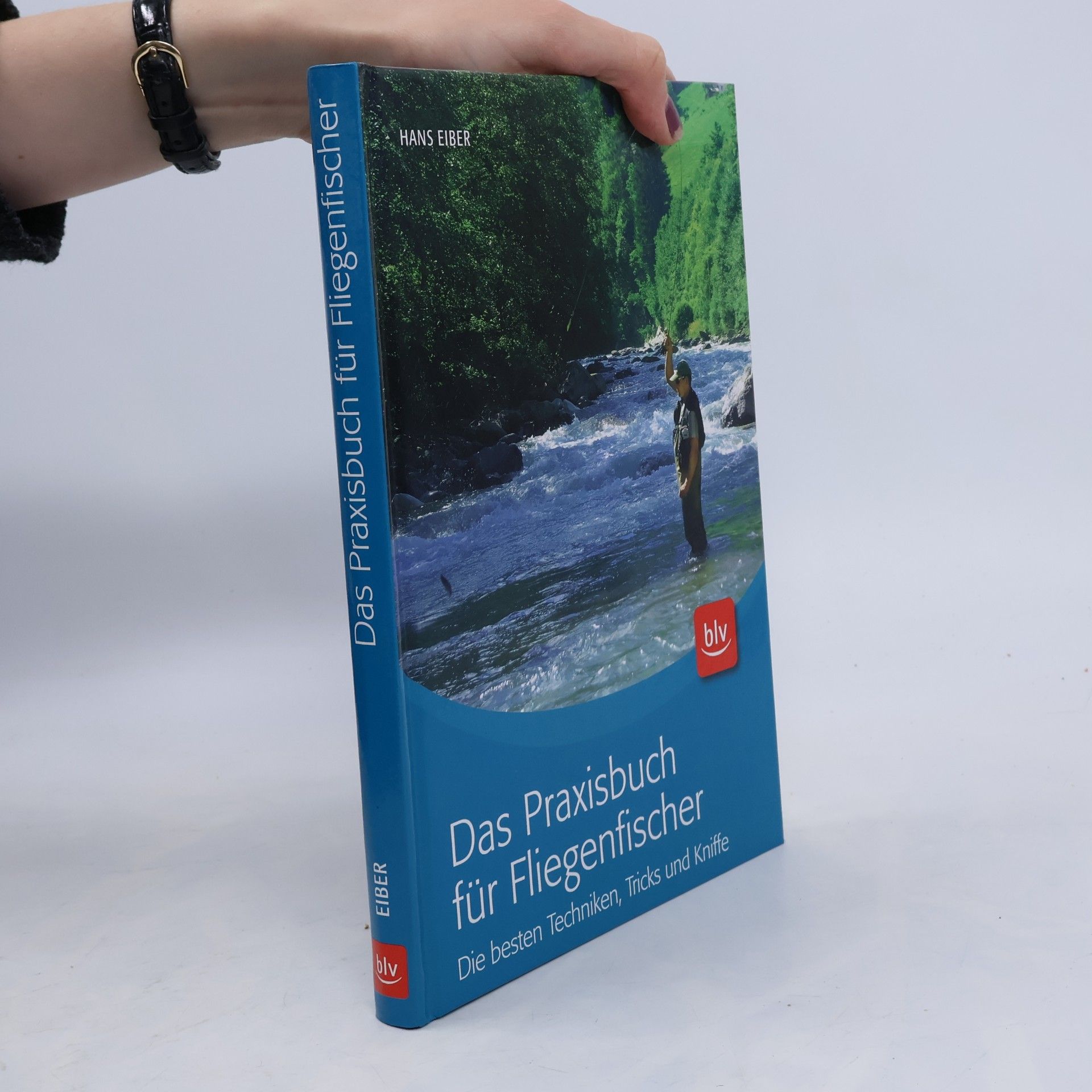 Hans Eiber Das Praxisbuch für Fliegenfischer