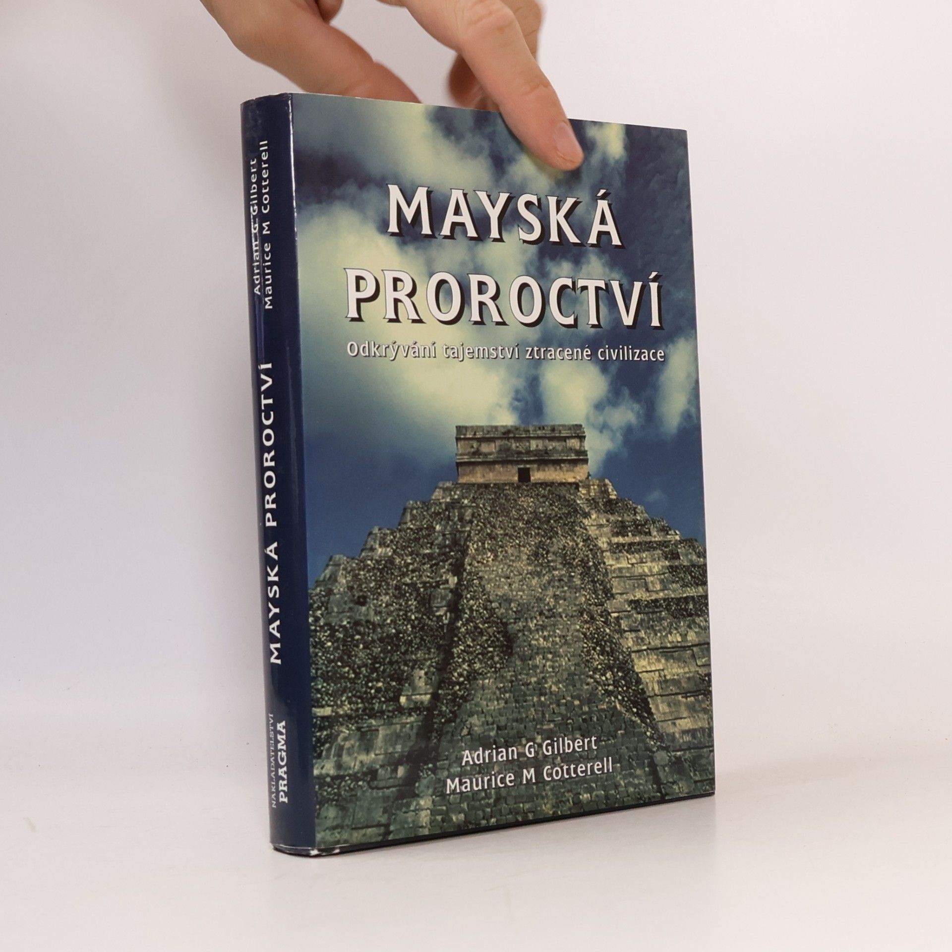 Adrian Gilbert Mayská proroctví. Odkrývání tajemství ztracené civilizace