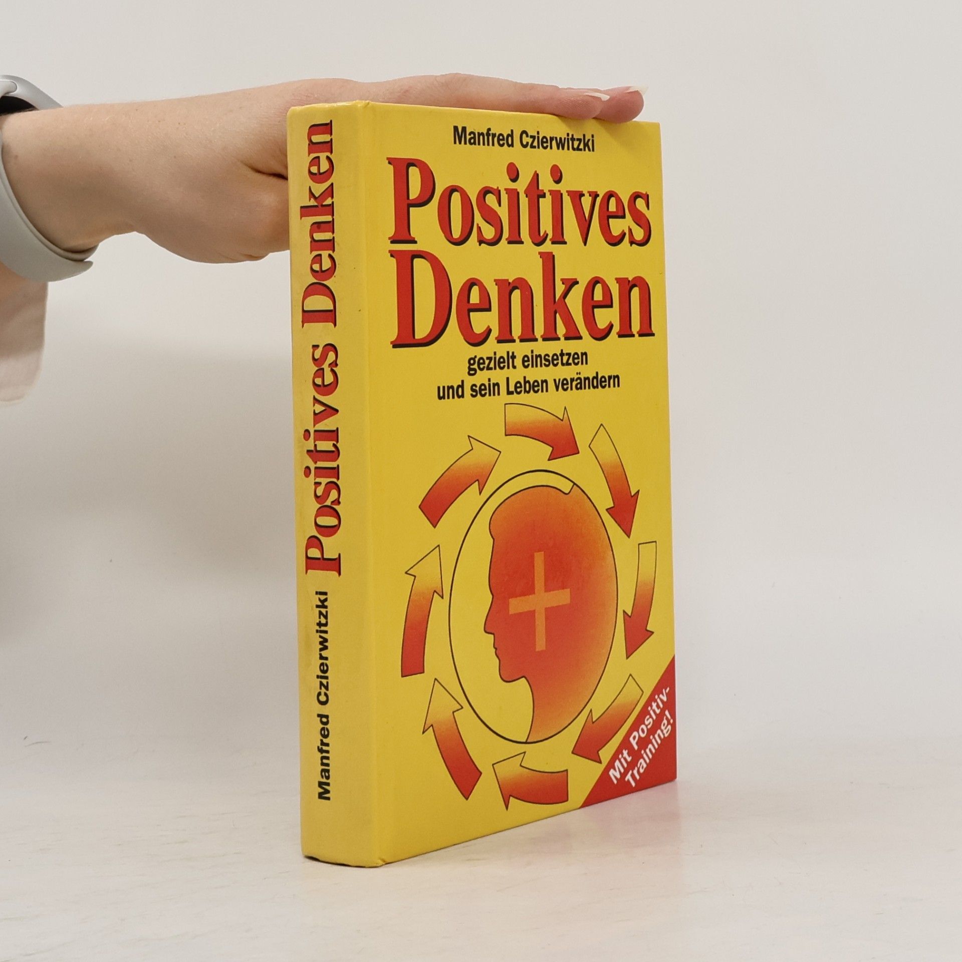Positives Denken gezielt einsetzen und sein Leben verändern