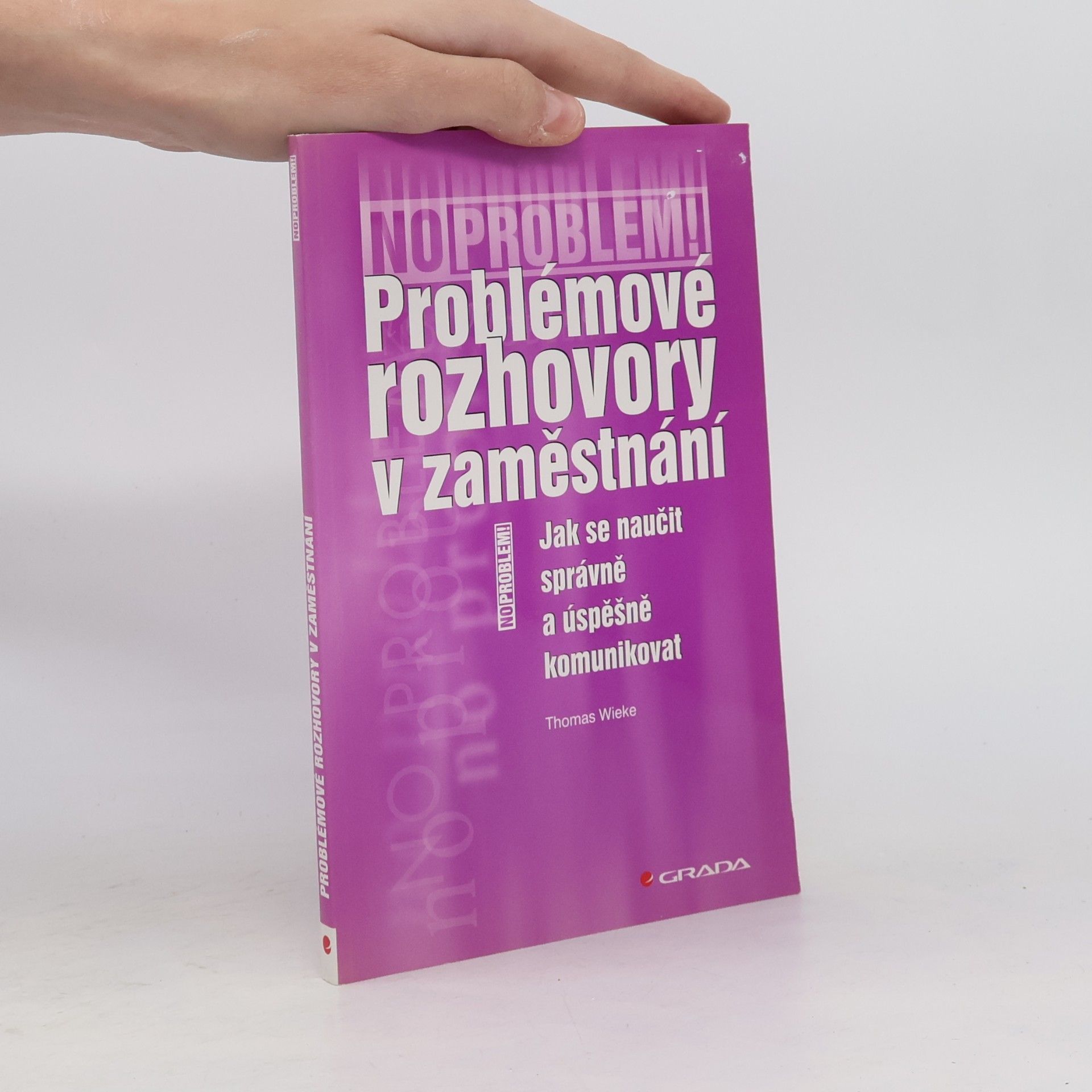 Thomas Wieke Problémové rozhovory v zaměstnání : jak se naučit správně a úspěšně komunikovat
