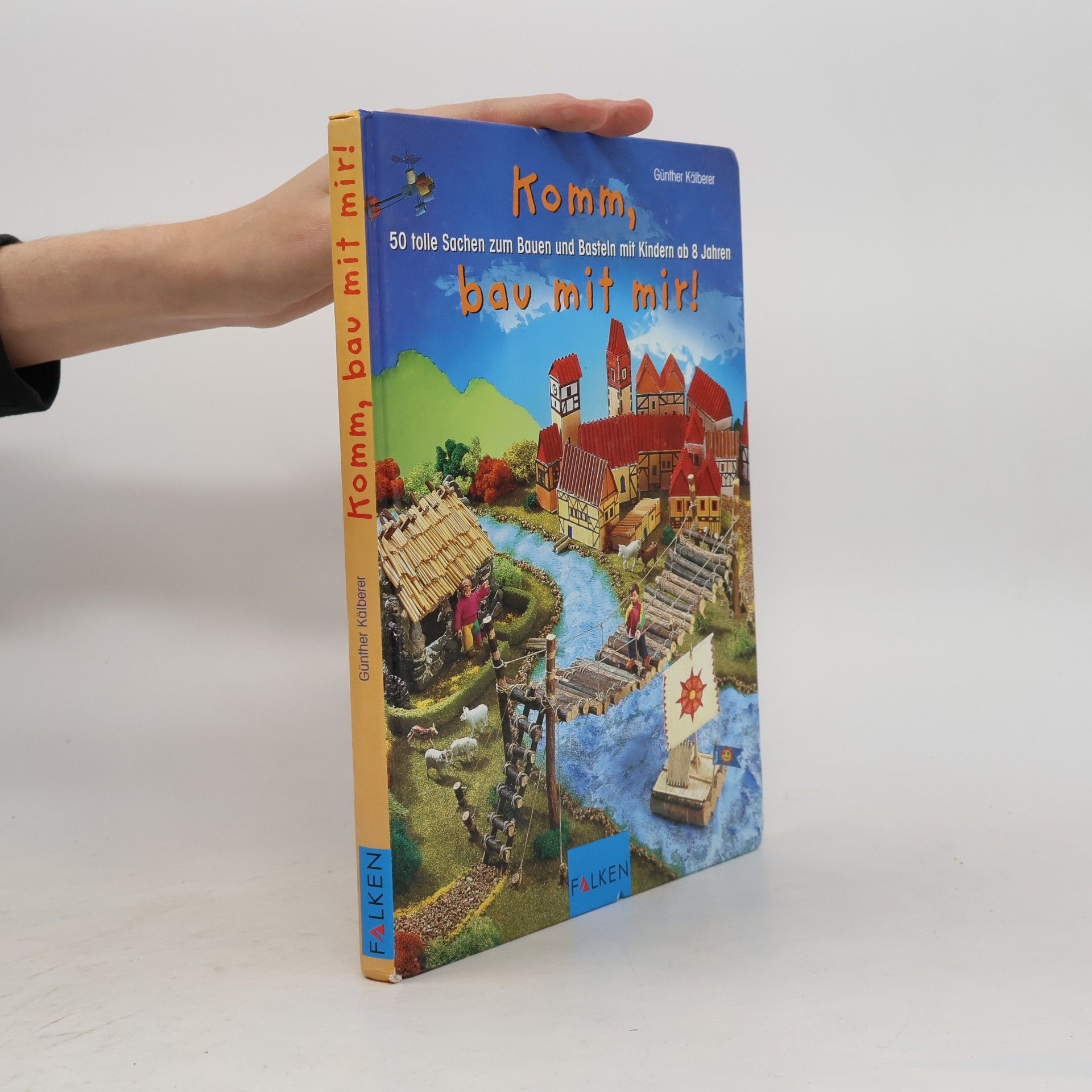 Günther Kälberer Komm, bau mit mir!. 50 tolle Sachen zum Bauen und Basteln mit Kindern