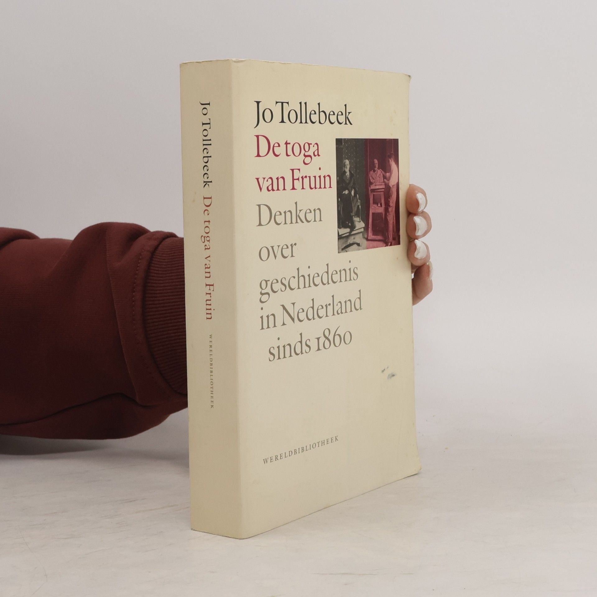 Jo Tollebeek De toga van Fruin. Denken over geschiedenis in Nederland sinds 1860