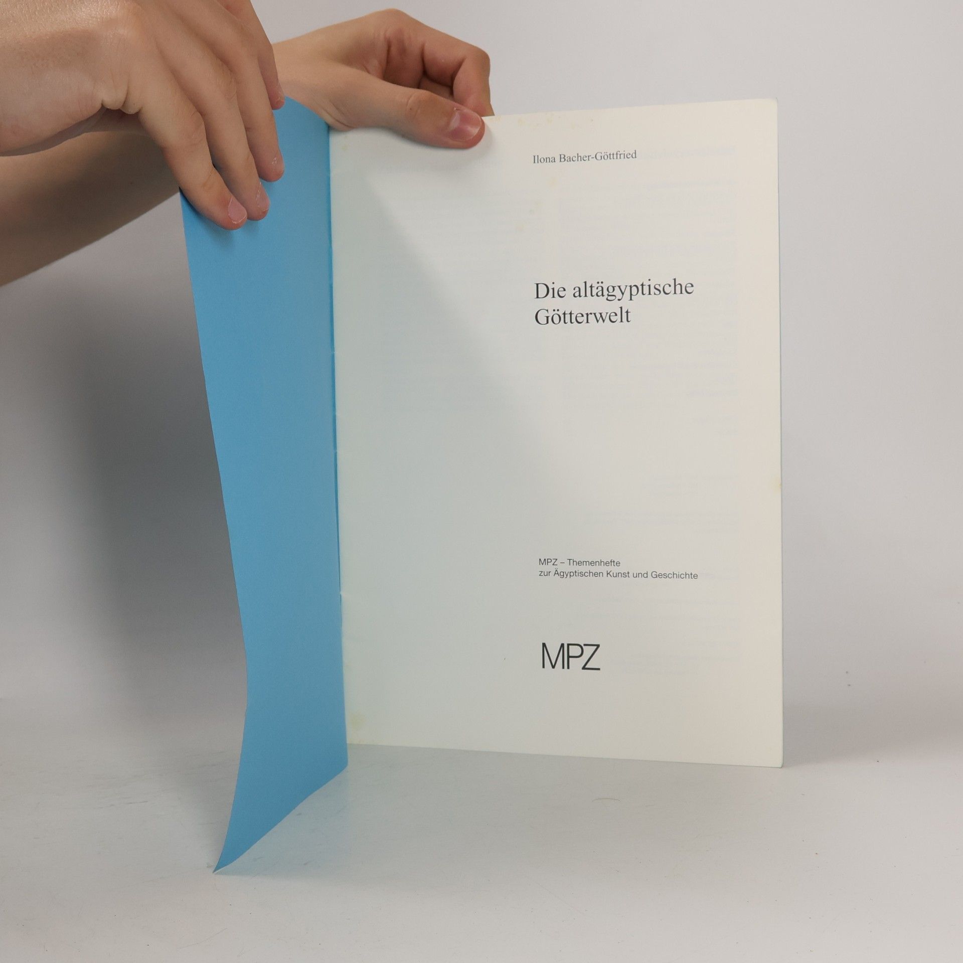 Ilona Bacher-Göttfried MPZ - Themenhefte zur Ägyptischen Kunst und Geschichte: Die altägyptische Götterwelt