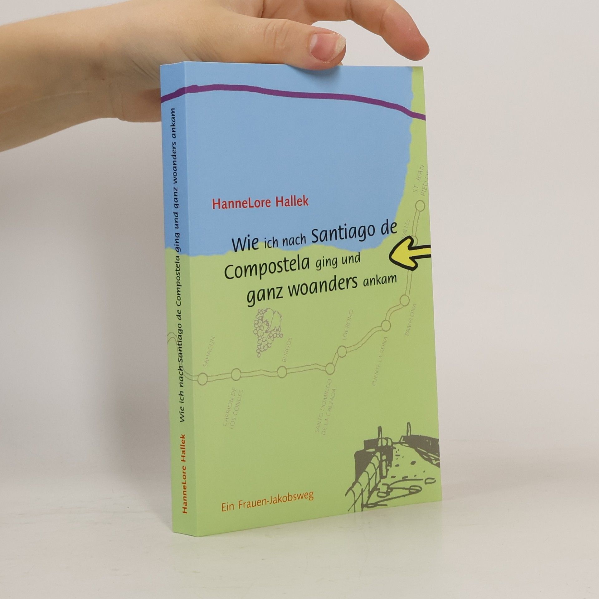 HanneLore Hallek Wie ich nach Santiago de Compostela ging und ganz woanders ankam