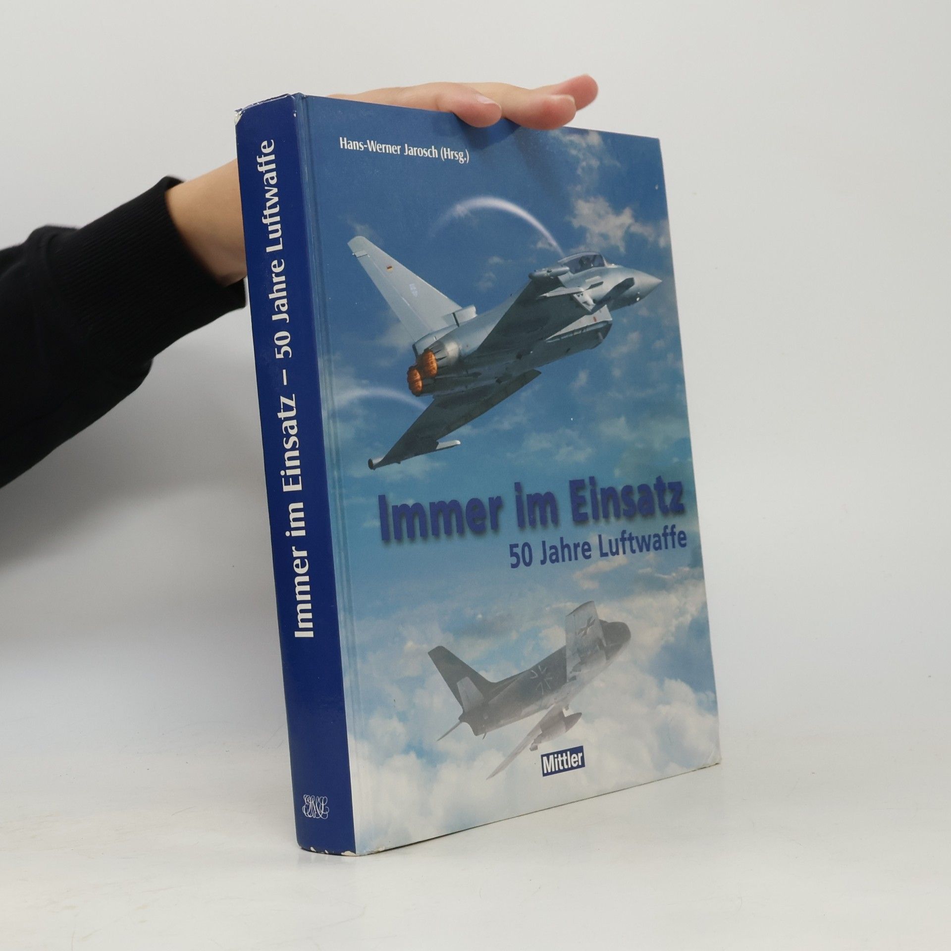 Hans-Werner Jarosch Immer im Einsatz: 50 Jahre Luftwaffe