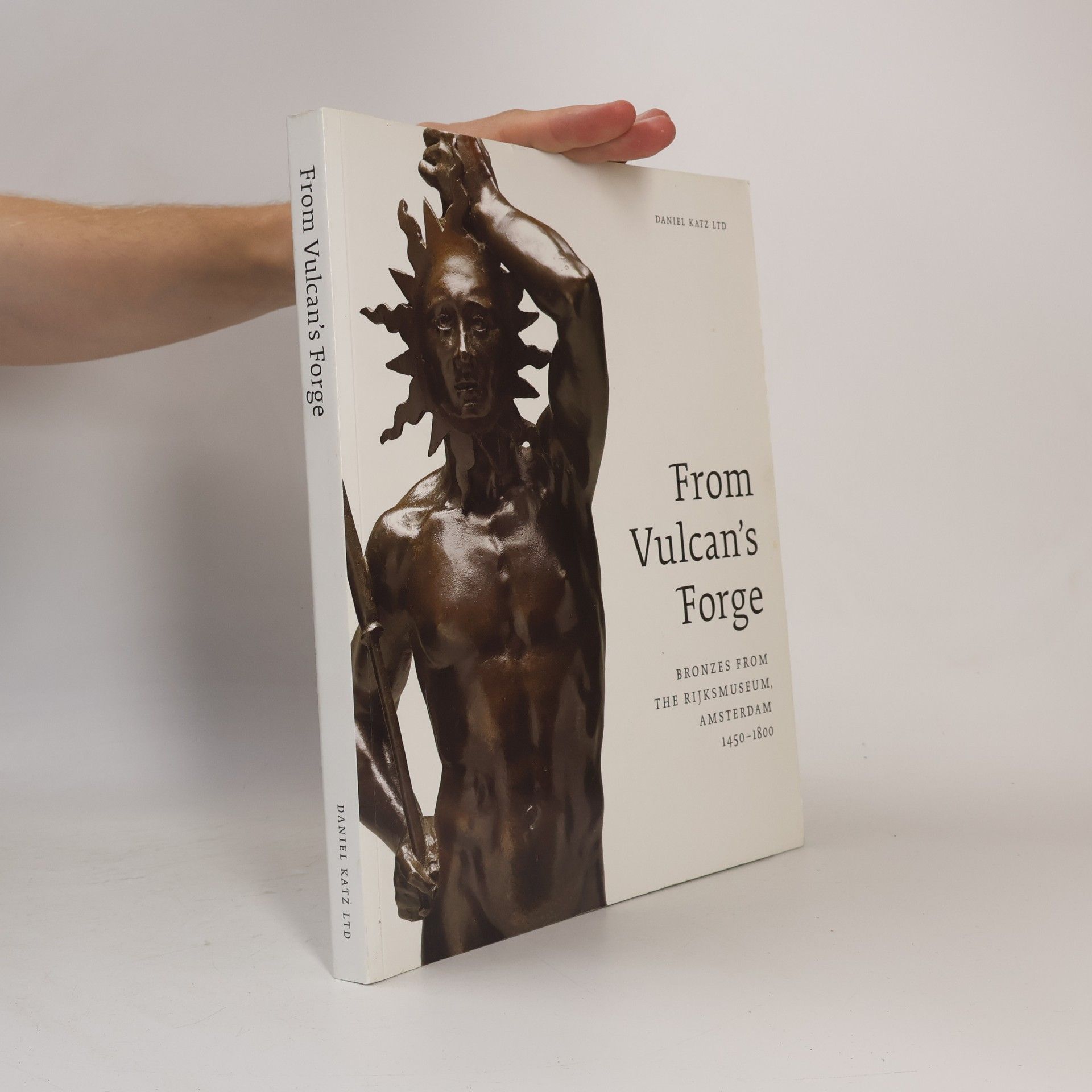 Frits Scholten From Vulcan's Forge: Bronzes from The Rijksmuseum, Amsterdam, 1450-1800