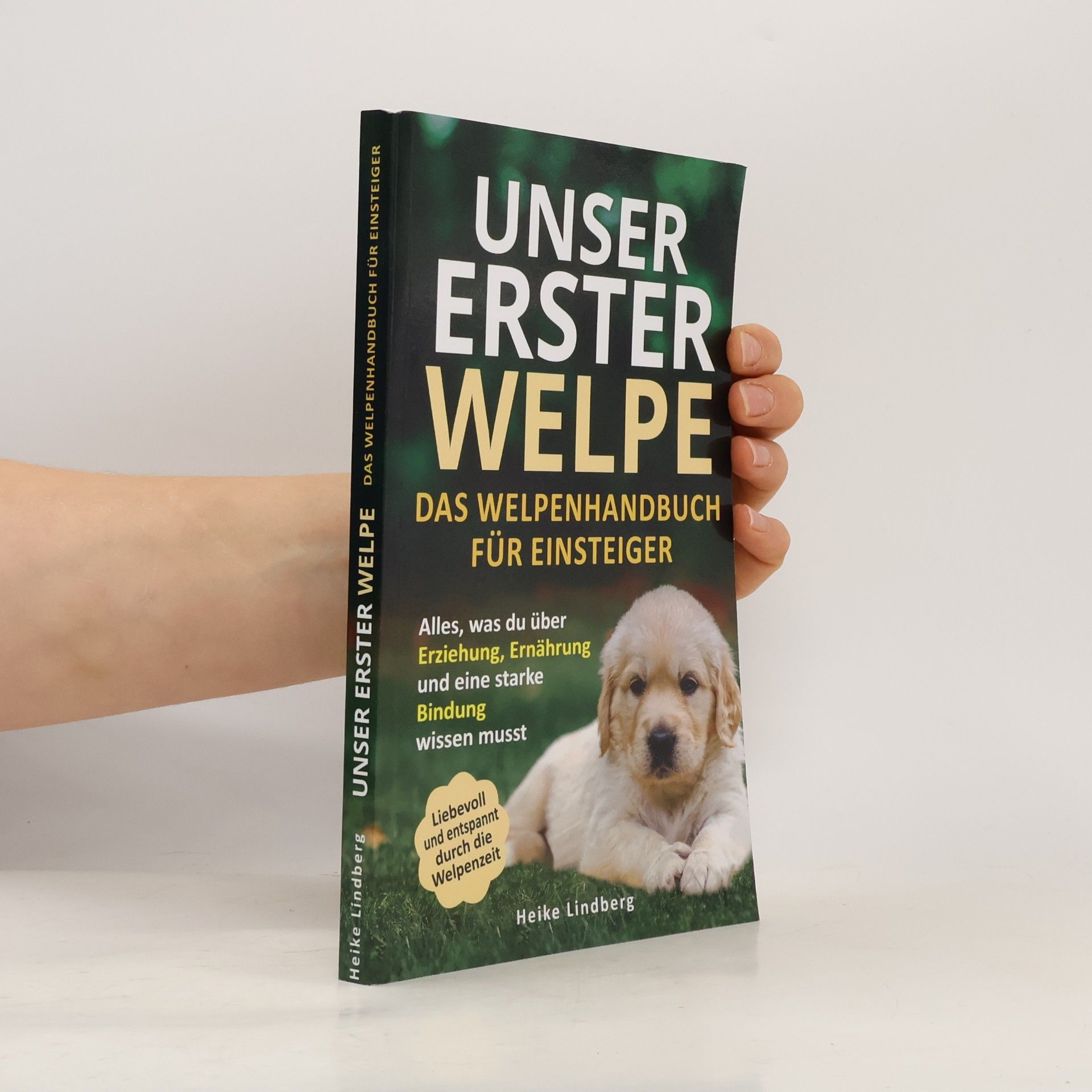 Unser erster Welpe - Das Welpenhandbuch für Einsteiger: Alles, was du über Erziehung, Ernährung und eine starke Bindung wissen musst | Liebevoll und entspannt durch die Welpenzeit