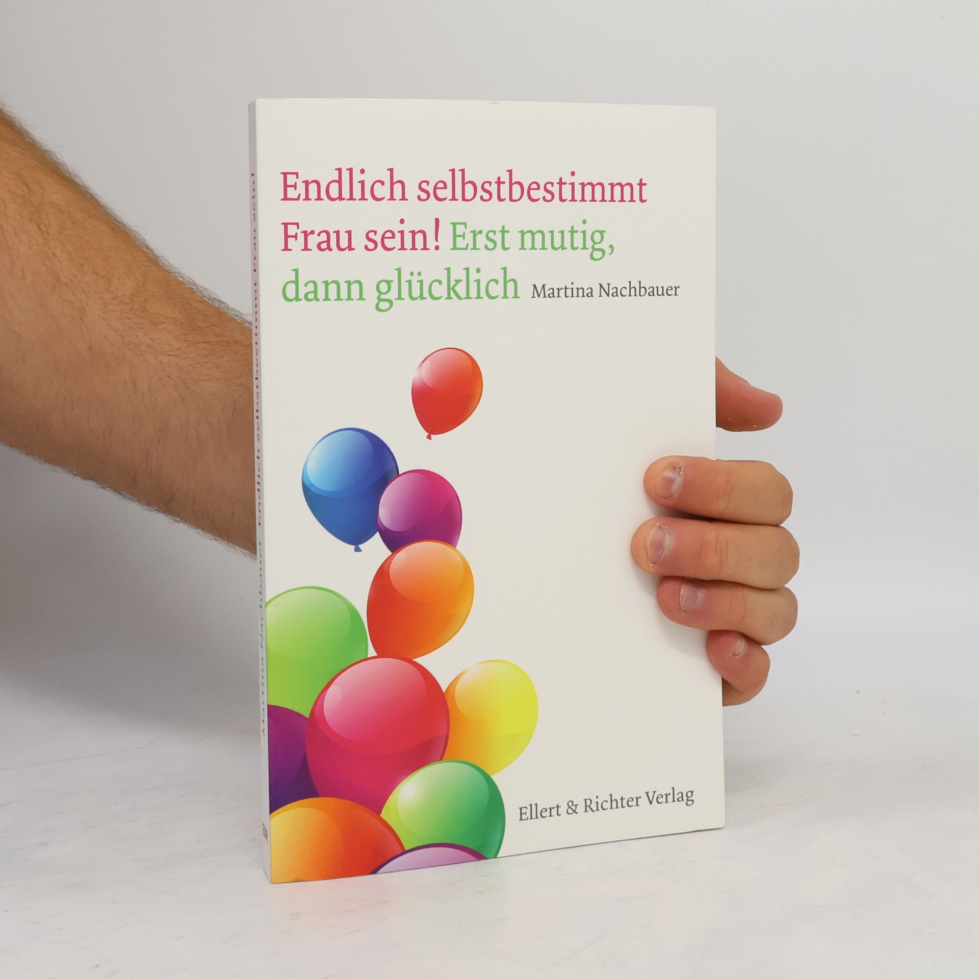 Martina Nachbauer Endlich selbstbestimmt Frau sein! Erst mutig, dann glücklich