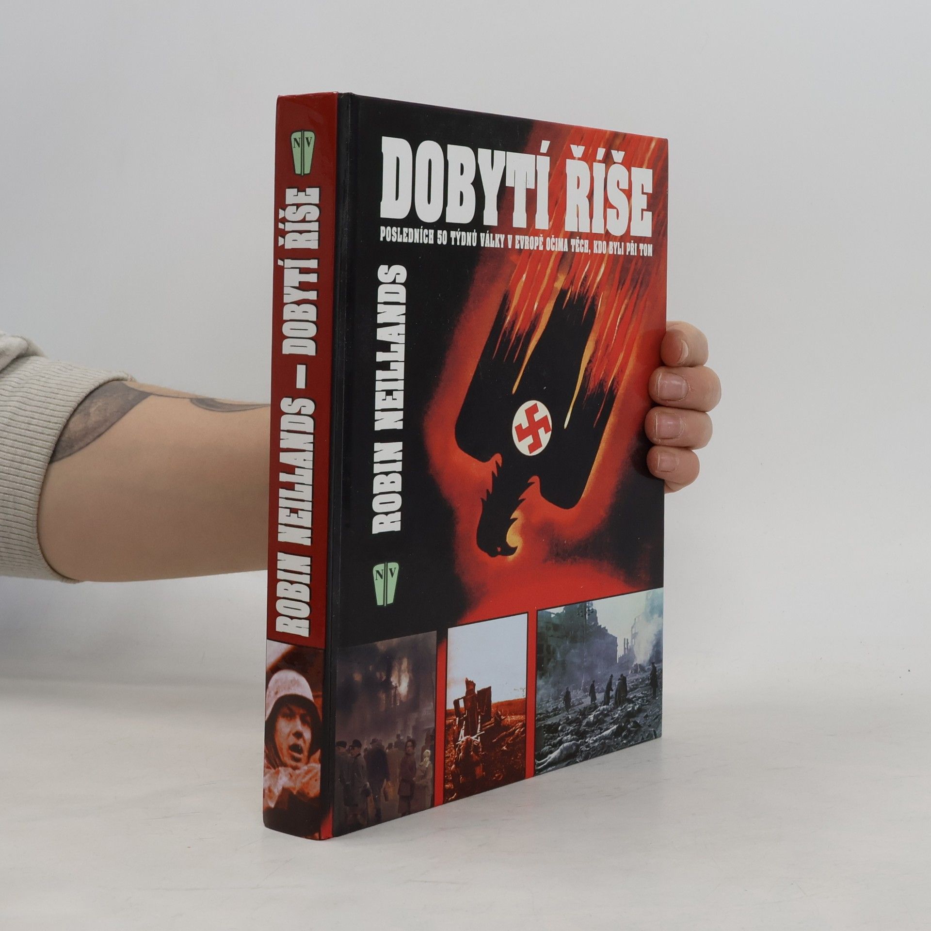 Robin Neillands Dobytí říše. Posledních 50 týdnů války v Evropě očima těch, kdo byli při tom