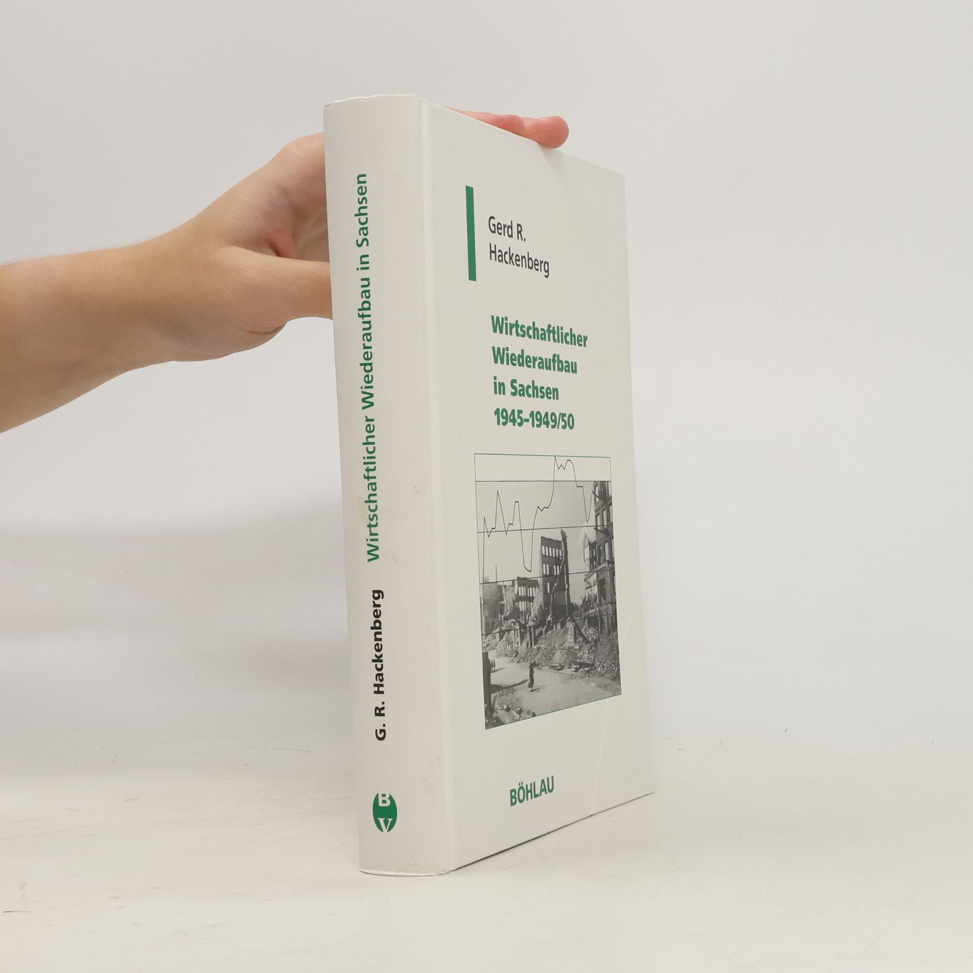 Gerd R. Hackenberg Geschichte und Politik in Sachsen - 11: Wirtschaftlicher Wiederaufbau in Sachsen 1945 - 1949/50