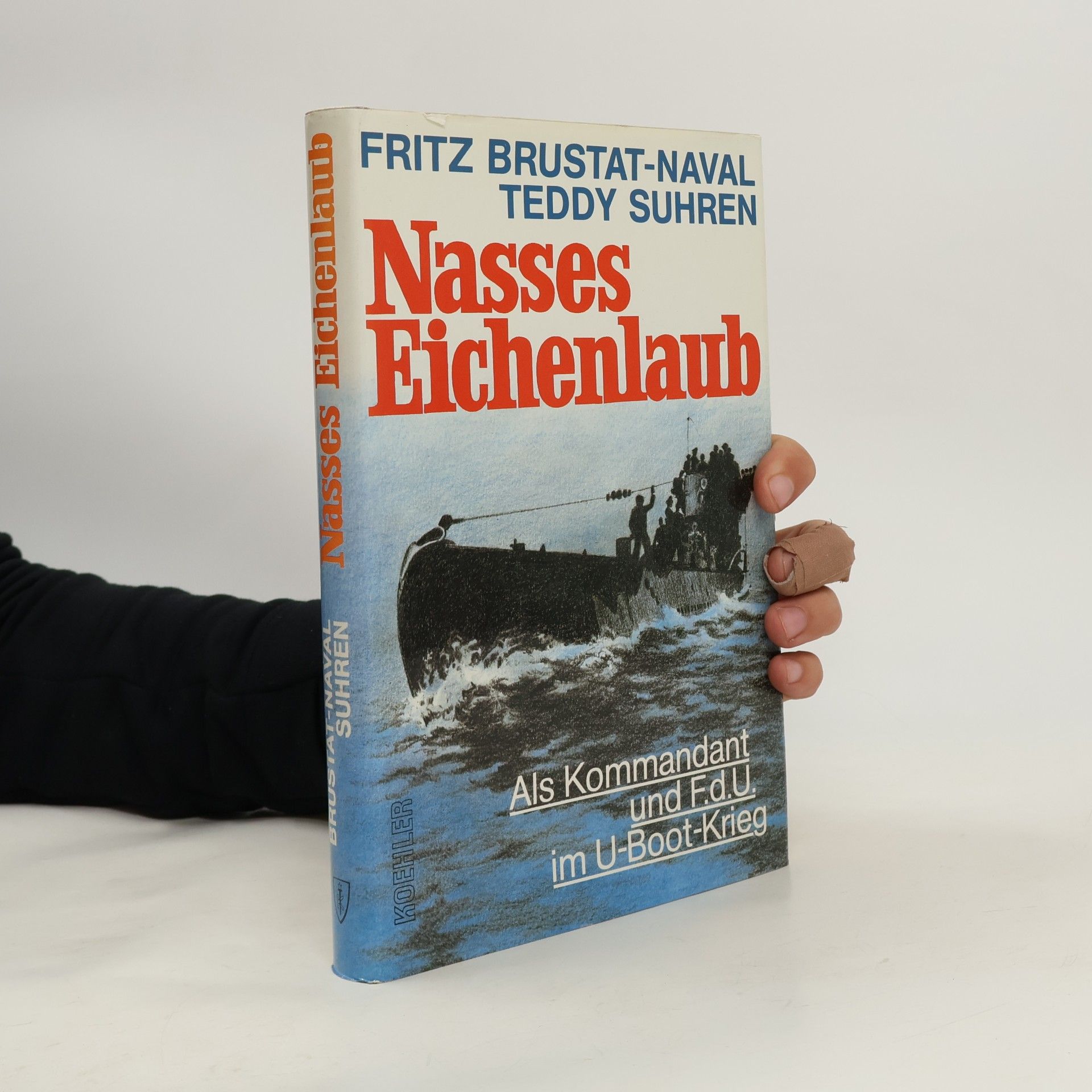 Teddy Brustat-Naval /Fritz. Suhren Nasses Eichenlaub. Als Kommandant und F.d.U. im U-Boot-Krieg