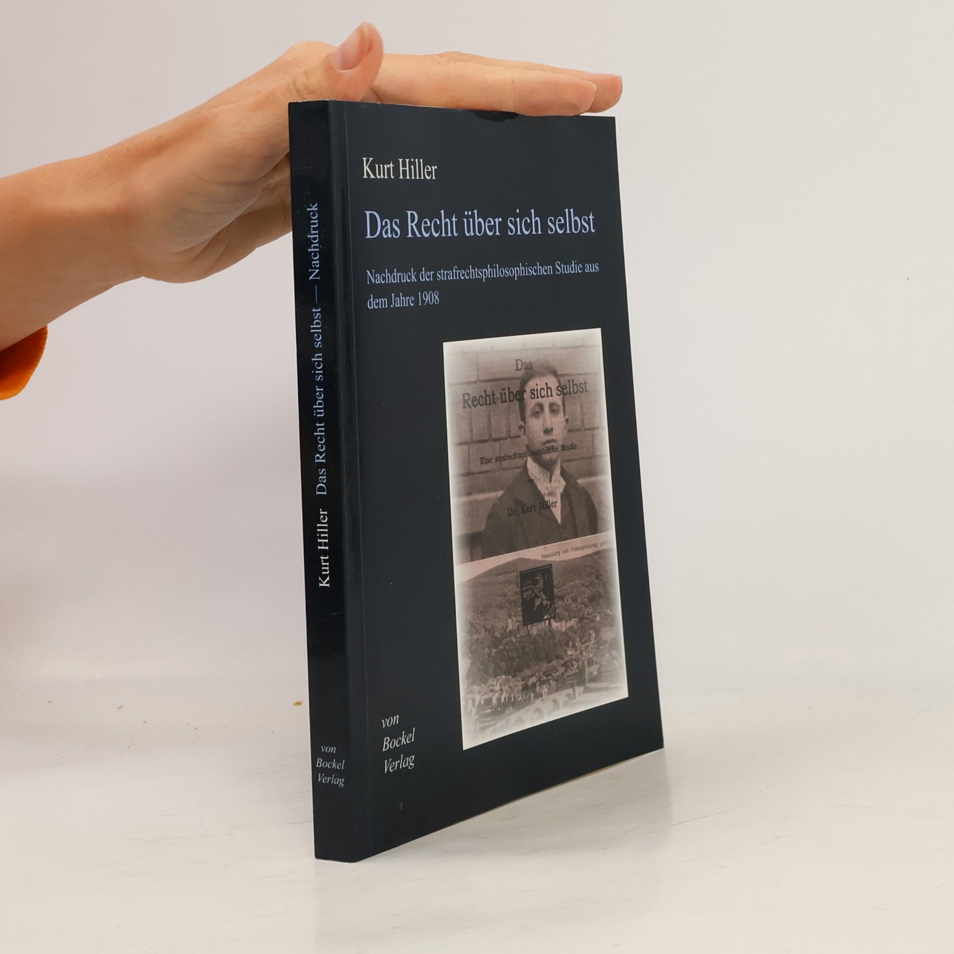 Kurt Hiller Das Recht über sich selbst: Nachdruck der strafrechtsphilosophischen Studie aus dem Jahre 1908
