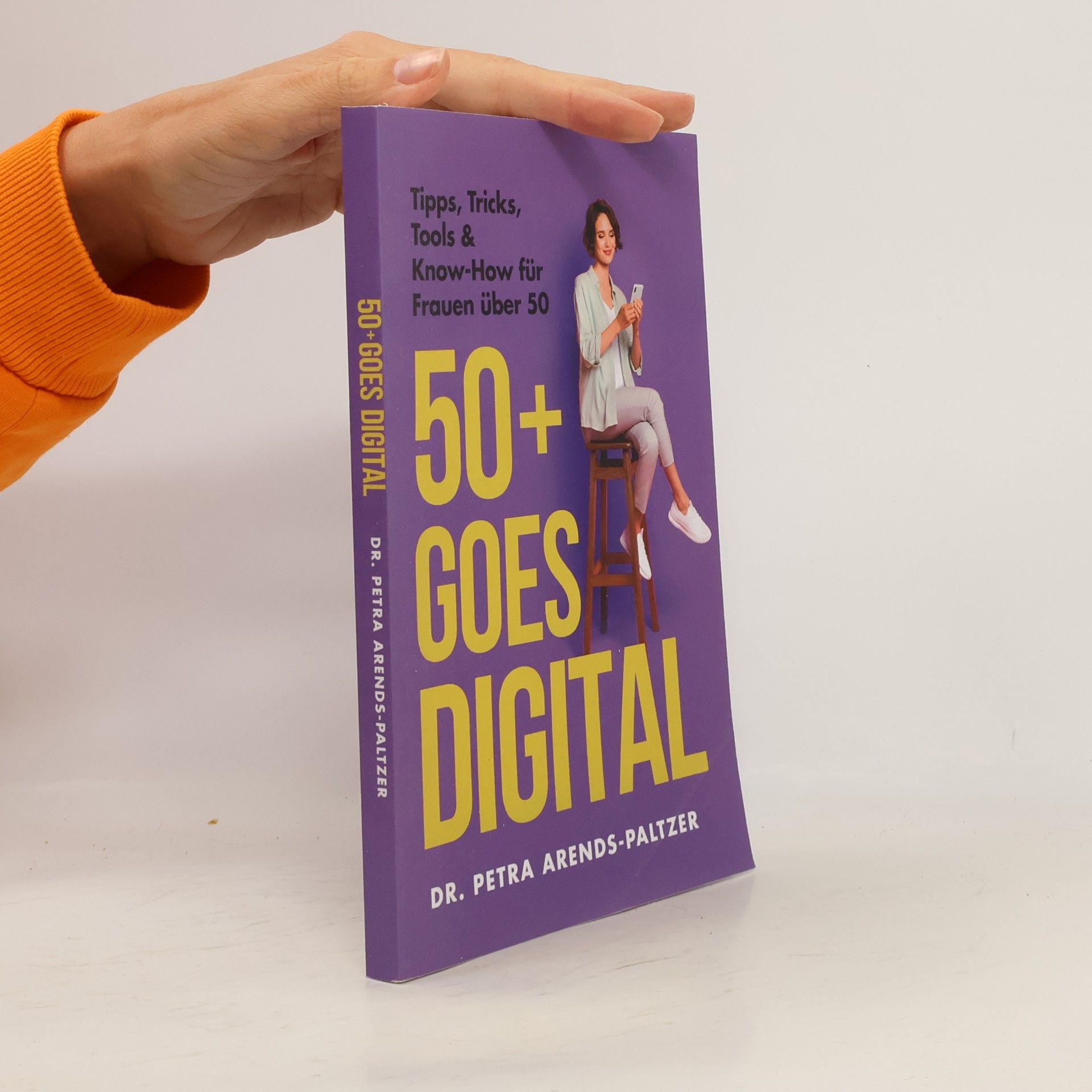Dr. Petra Arends-Paltzer 50+ Goes Digital: Tipps, Tricks, Tools & Know-How für Frauen über 50