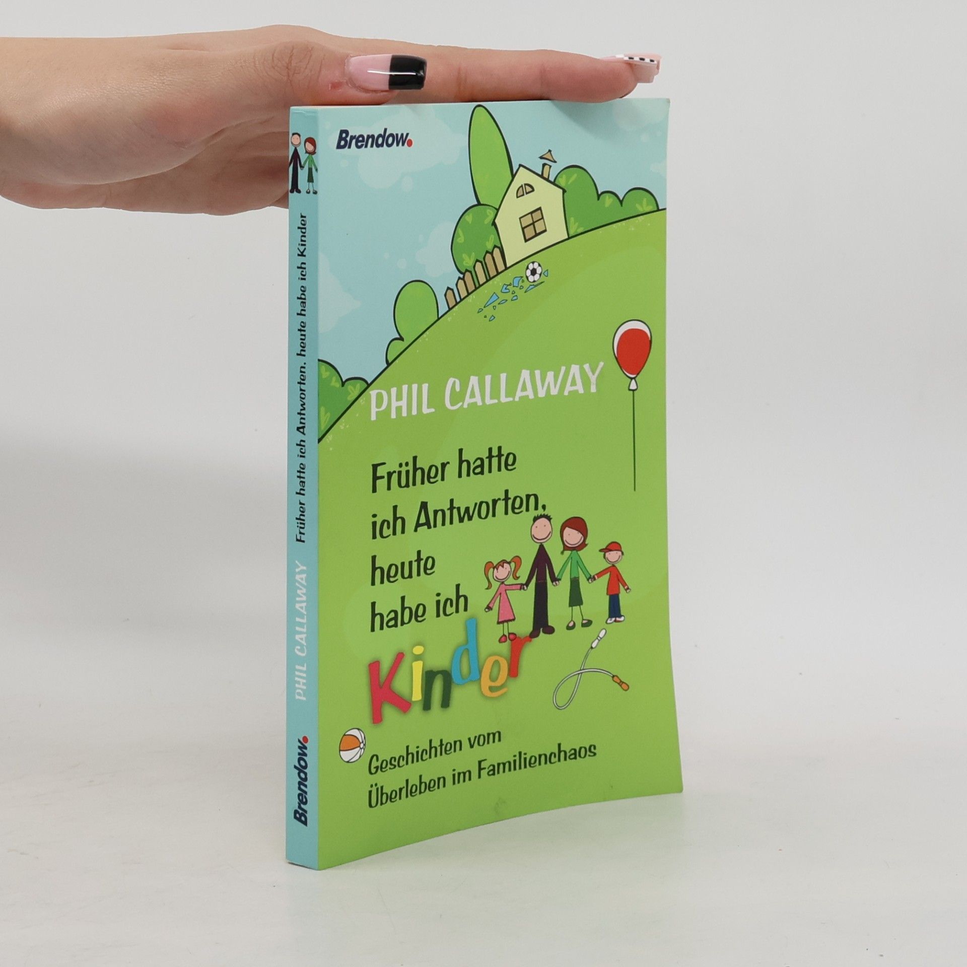 Phil Callaway Früher hatte ich Antworten, heute habe ich Kinder