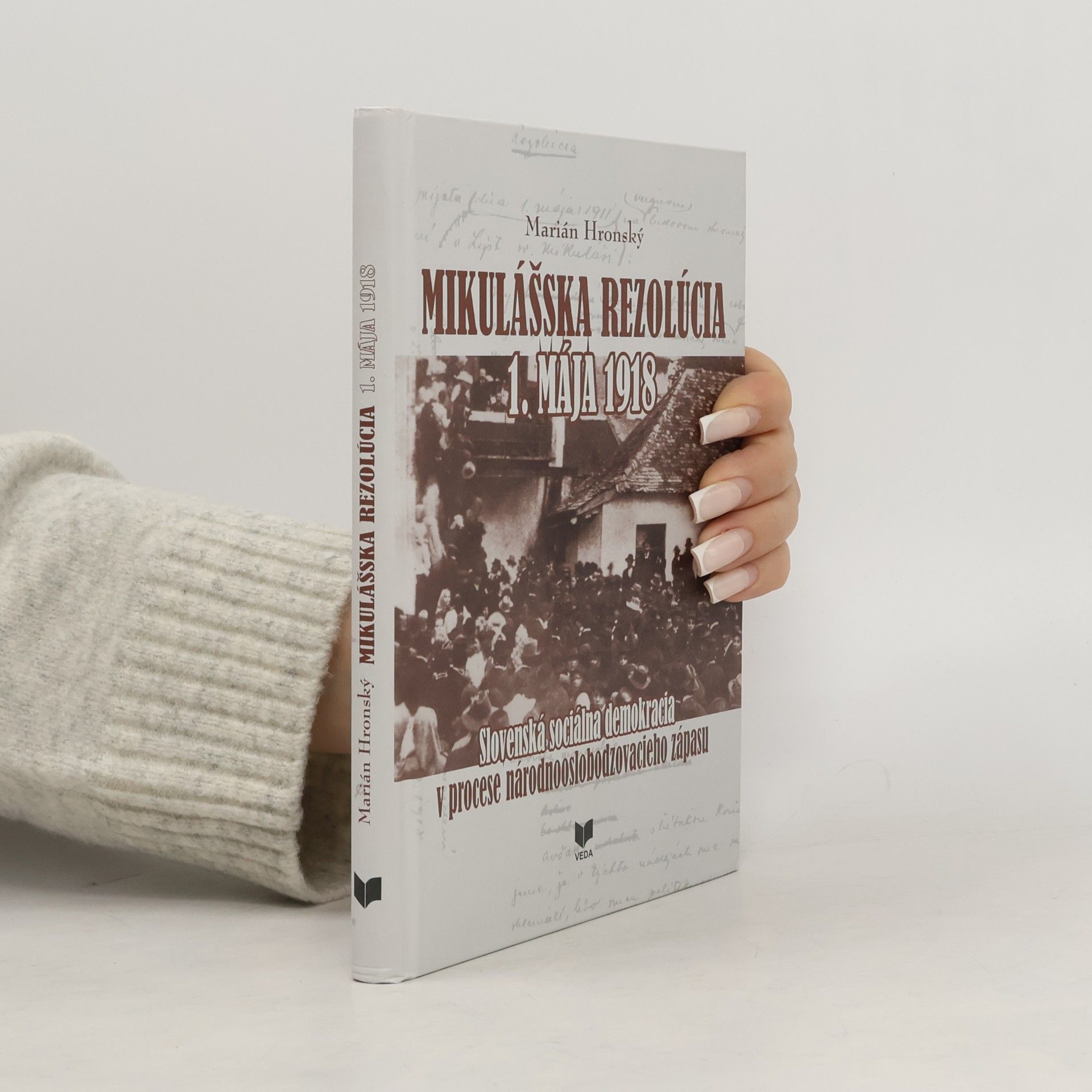Marián Hronský Mikulášska rezolúcia 1. mája 1918: Slovenská sociálna demokracia v procese národnooslobodzovacieho zápasu