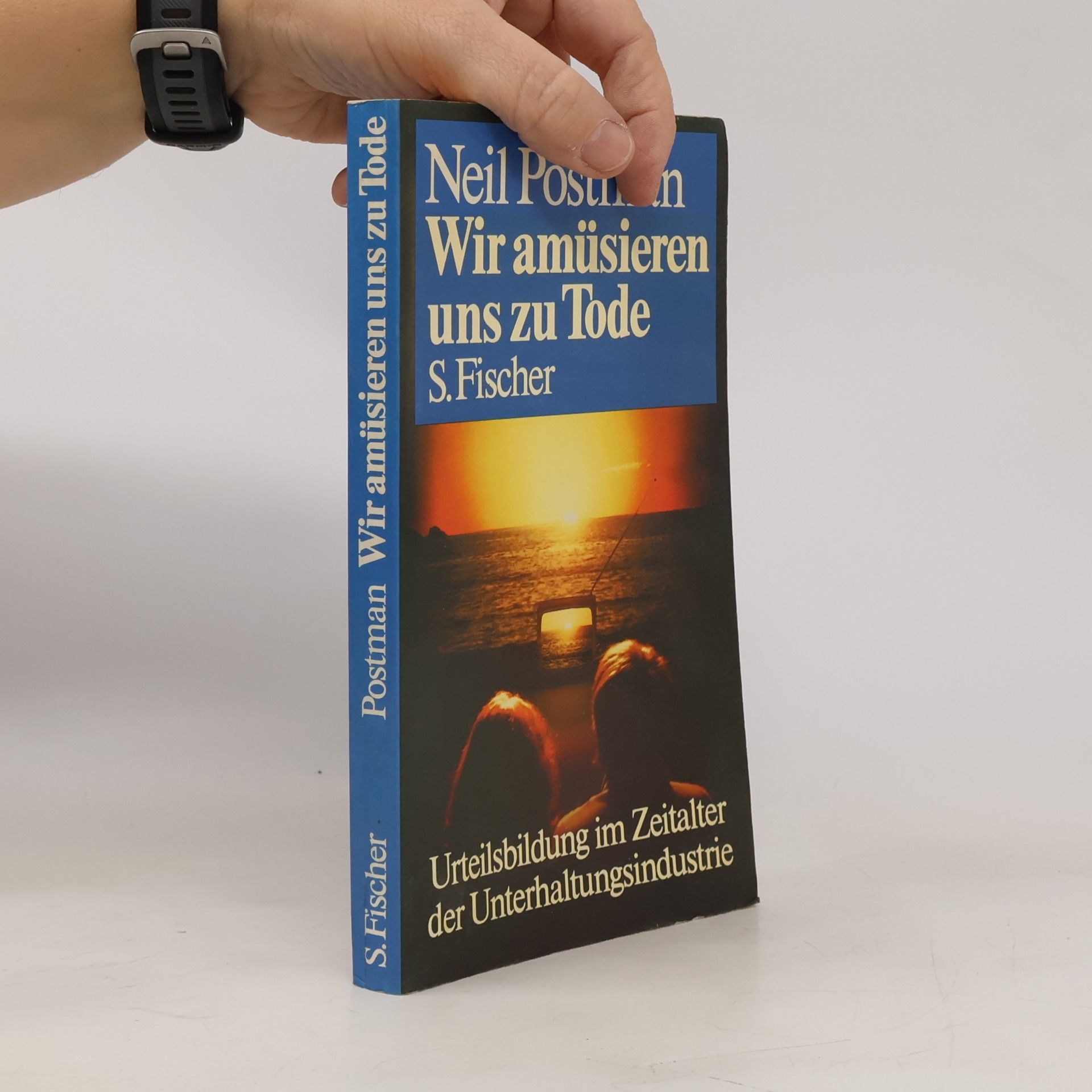 Neil Postman Wir amüsieren uns zu Tode