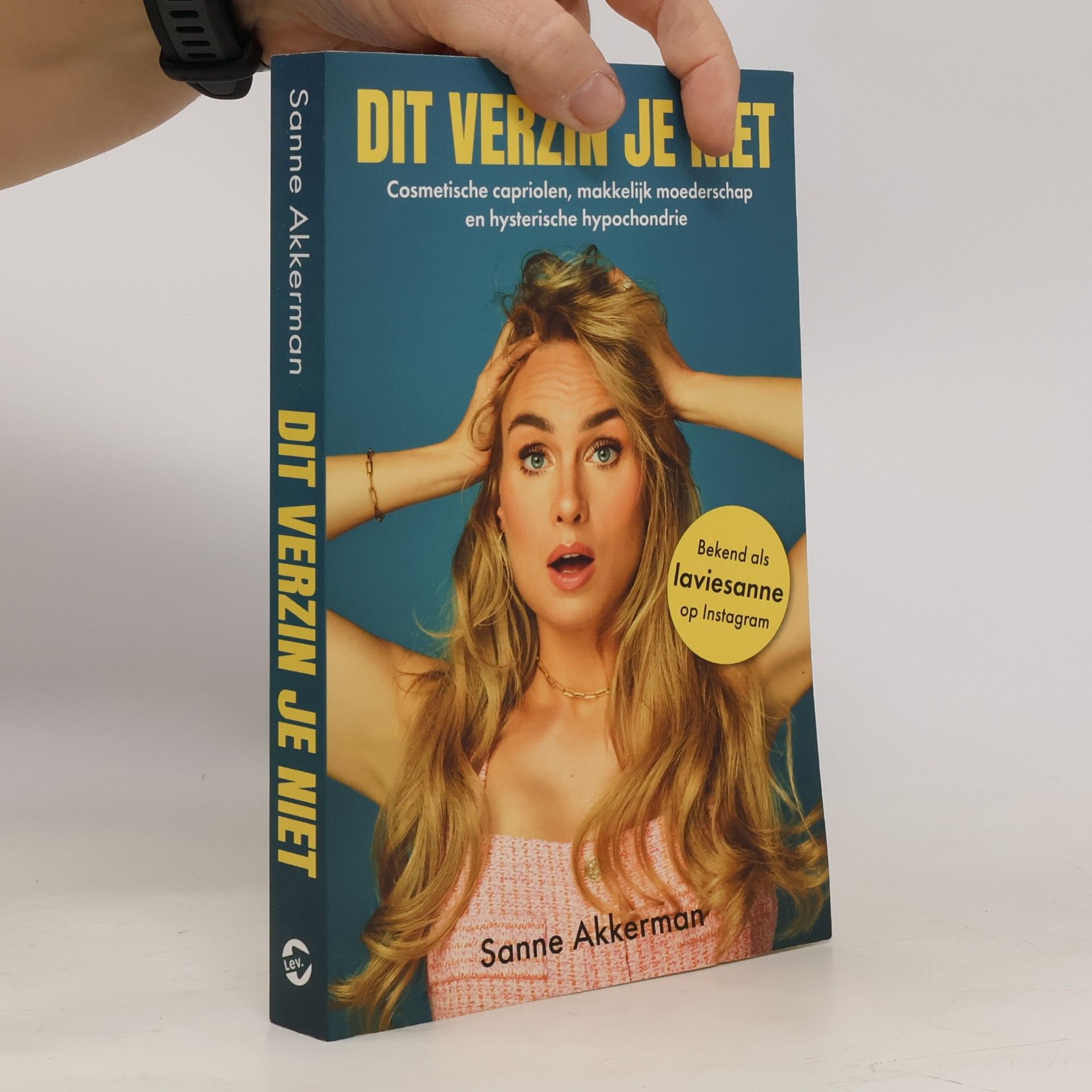 Sanne Akkerman Dit verzin je niet: cosmetische capriolen, makkelijk moederschap en hysterische hypochondrie