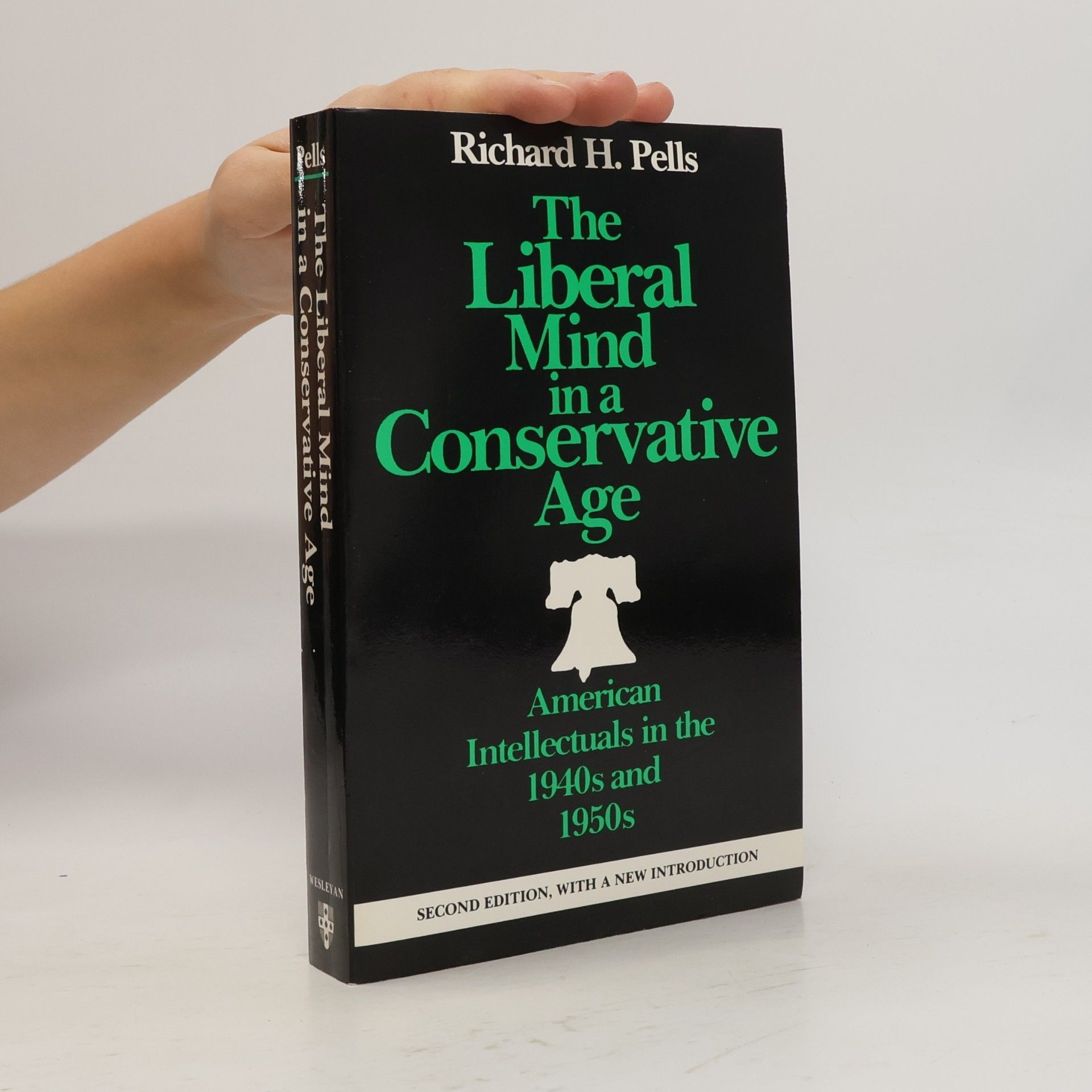 Richard H. Pells The Liberal Mind in a Conservative Age