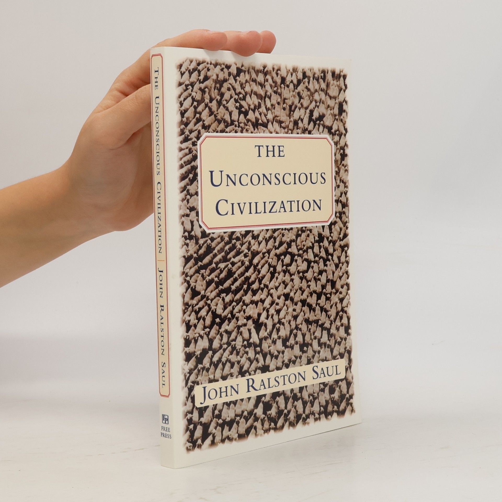 John Ralston Saul The Unconscious Civilization