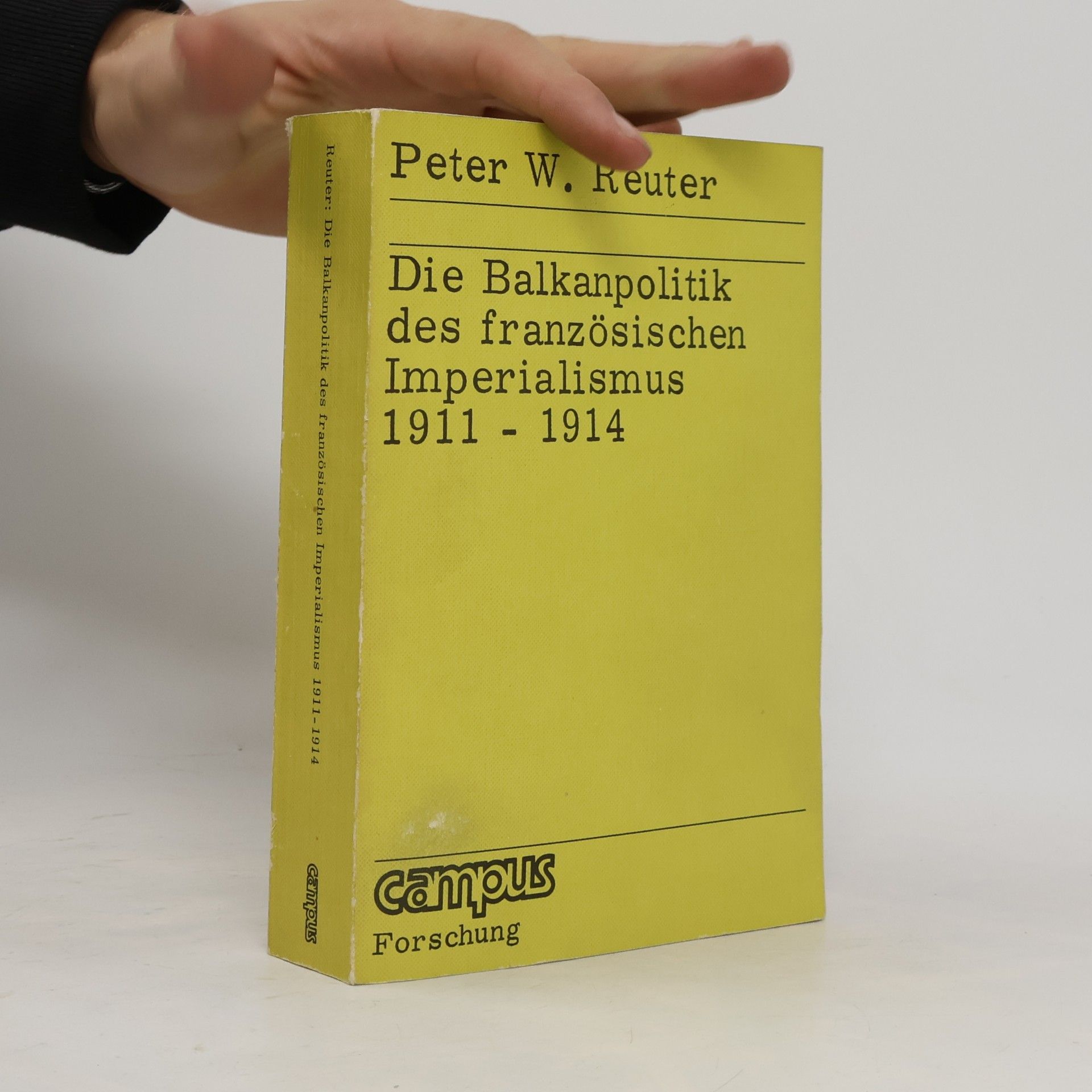 Peter W. Reuter Campus Forschung - 120: Die Balkanpolitik des französischen Imperialismus 1911-1914
