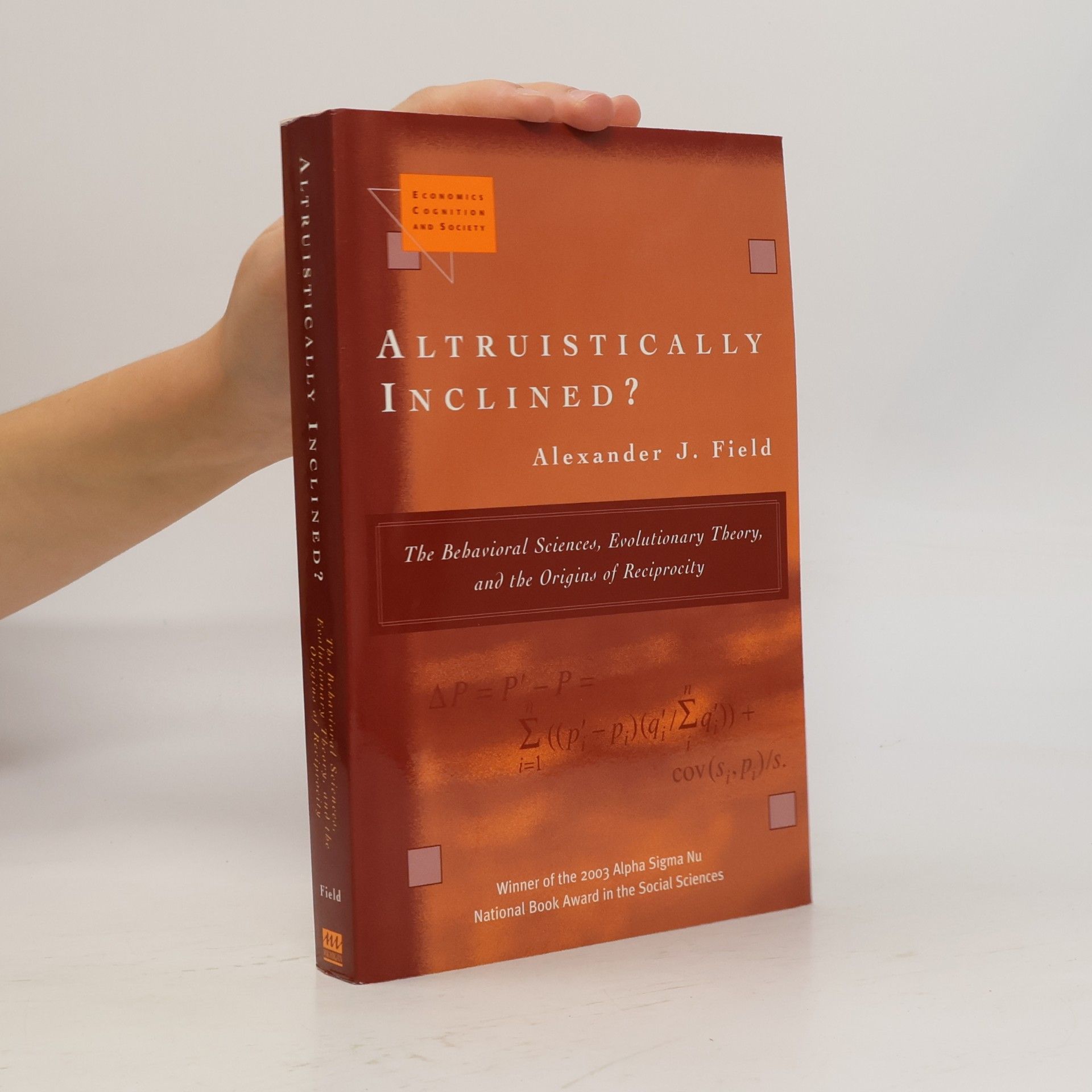 Alexander J. Field Economics, Cognition, and Society: Altruistically Inclined?