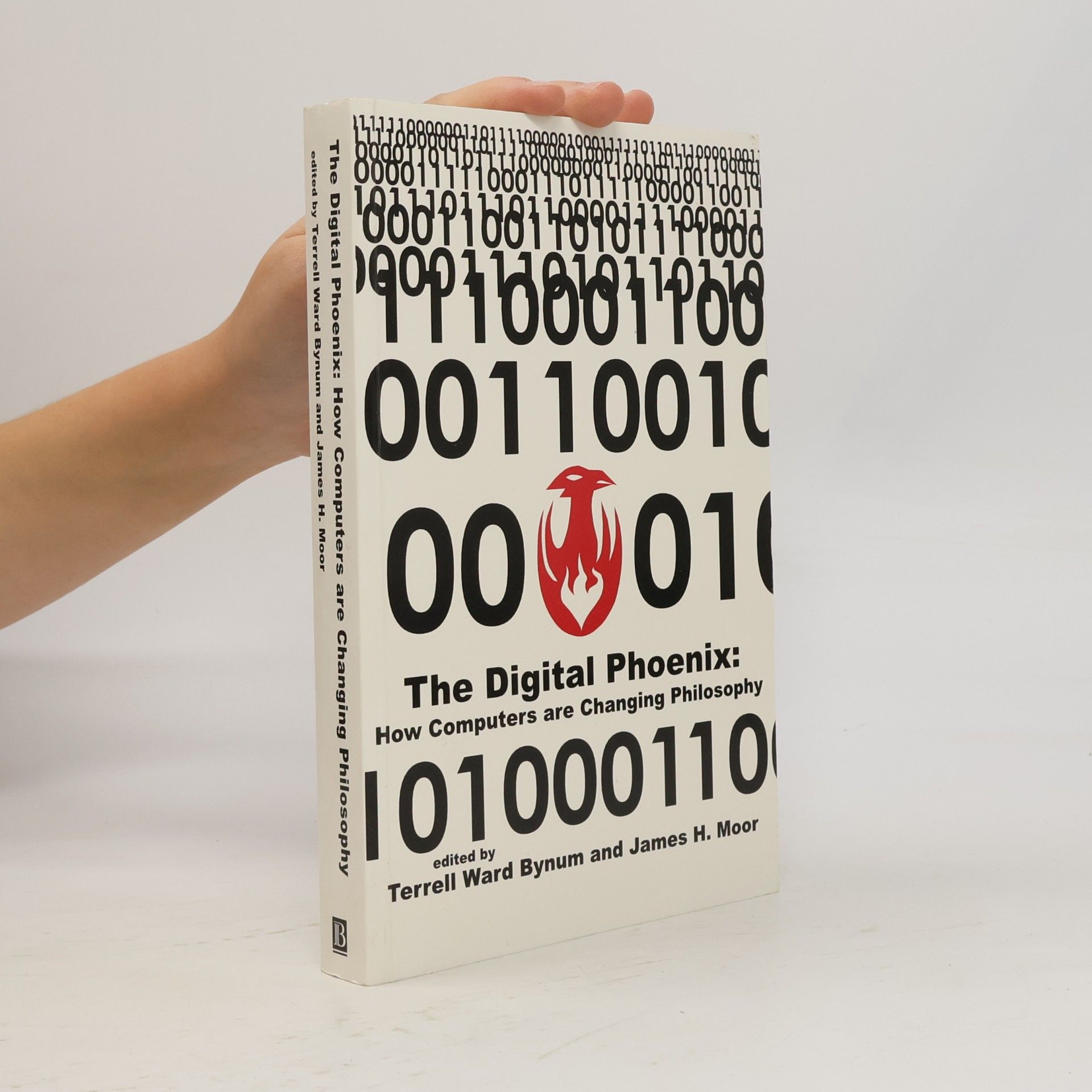 Terrell Ward Bynum The Digital Phoenix: How Computers Are Changing Philosophy