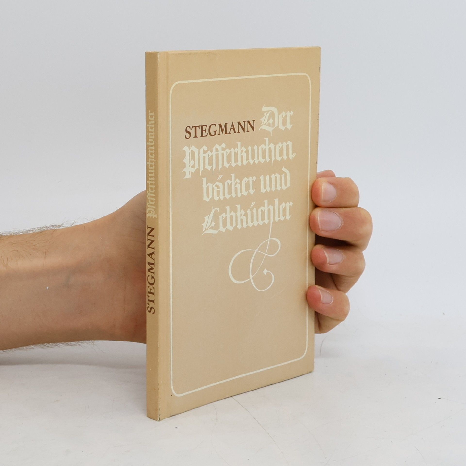 Friedrich H. Stegmann Der Pfefferkuchenbäcker und Lebküchler oder Anweisung alle Sorten feiner und ordinärer Pfeffer- und Honigkuchen zu fertigen