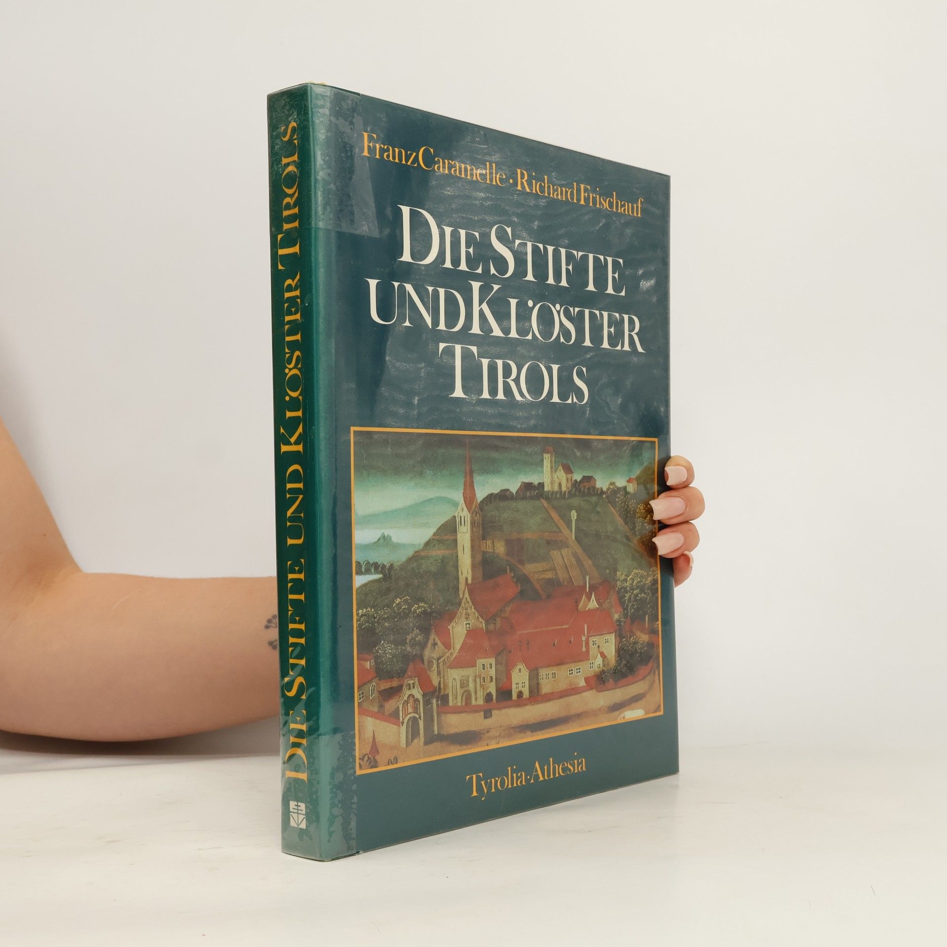 Richard Frischauf Die Stifte und Klöster Tirols