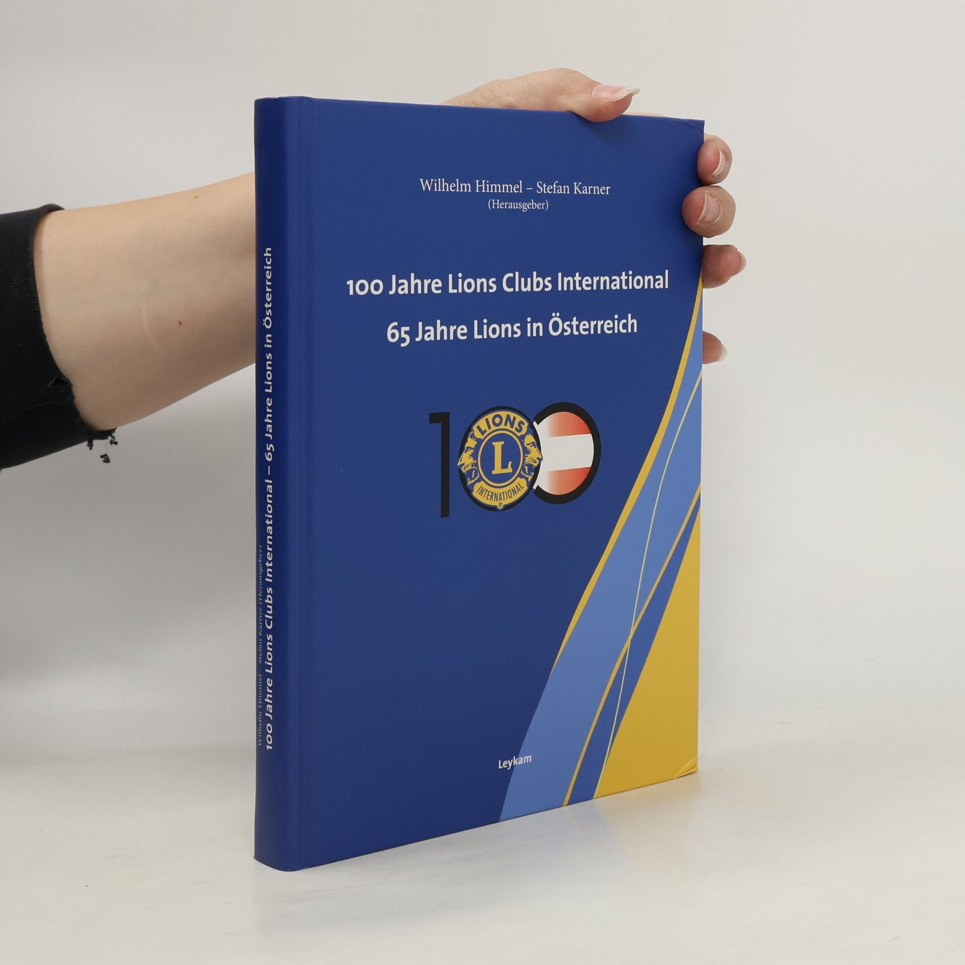 Wilhelm Himmel 100 Jahre Lions Clubs International - 65 Jahre Lions in Österreich