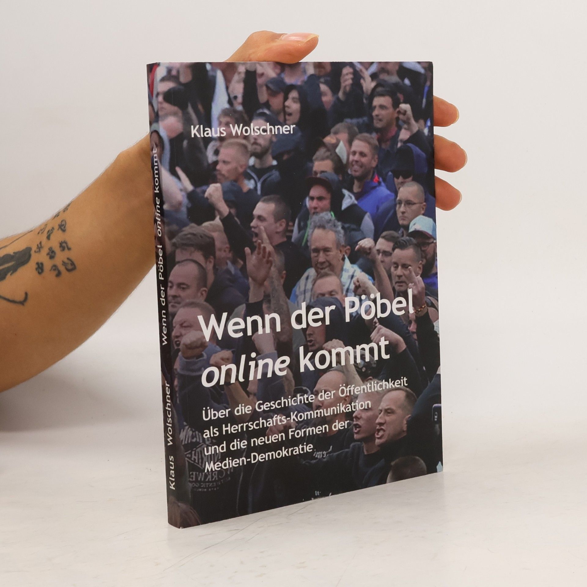 Klaus Wolschner Wenn der Pöbel online kommt: Über die Geschichte der Öffentlichkeit als Herrschafts-Kommunikation und die neuen Formen der Medien-Demokratie