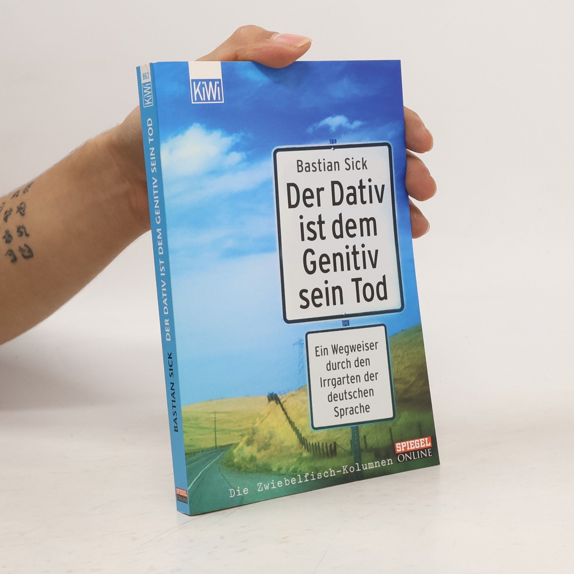 Bastian Sick Der Dativ ist dem Genitiv sein Tod. Ein Wegweiser durch den Irrgarten der deutschen Sprache