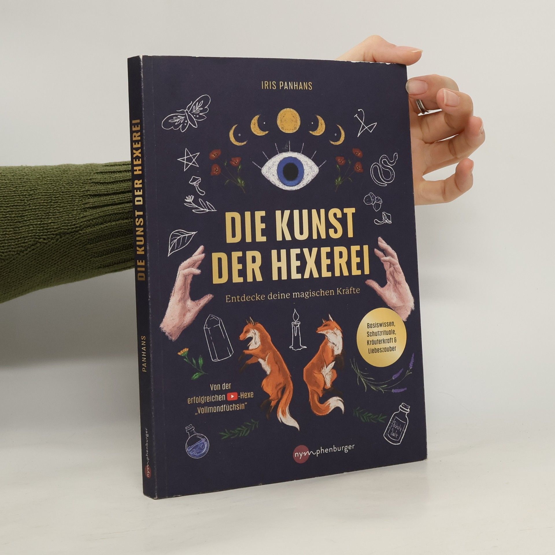 Iris Panhans Die Kunst der Hexerei. Entdecke deine magischen Kräfte - Basiswissen, Schutzrituale, Kräuterkraft & Liebeszauber