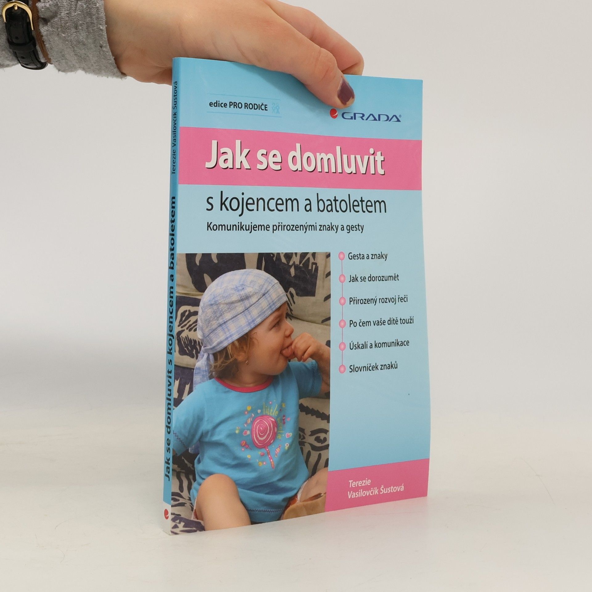 Terezie Vasilovčík Šustová Jak se domluvit s kojencem a batoletem. Komunikujeme přirozenými znaky a gesty