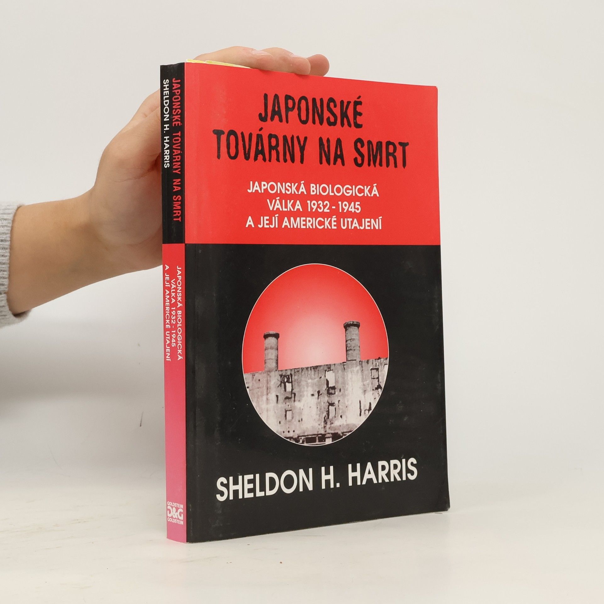 Sheldon H. Harris Japonské továrny na smrt. Japonská biologická válka 1932-1945 a její americké utajení