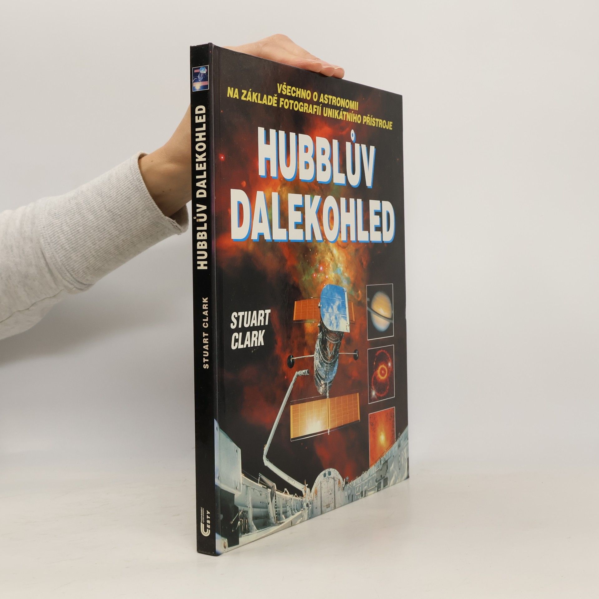 Hubblův dalekohled: Všechno o astronomii na základě fotografií unikátního přístroje