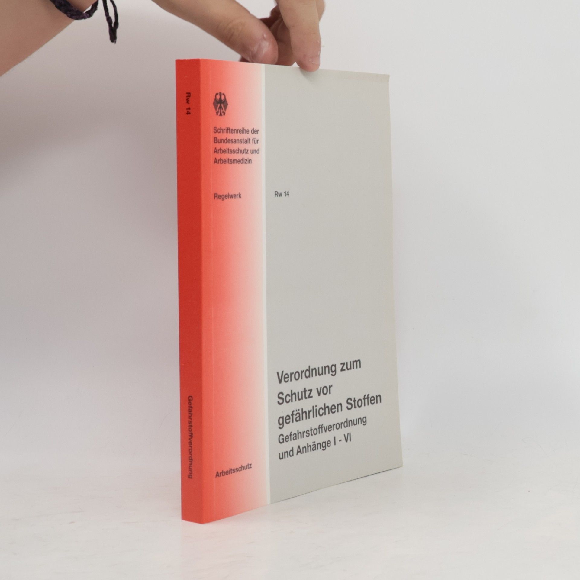 Bundesanstalt für Arbeitsschutz und Arbeitsmedizin Schriftenreihe der Bundesanstalt für Arbeitsschutz und Arbeitsmedizin - Rw 14: Verordnung zum Schutz vor gefährlichen Stoffen