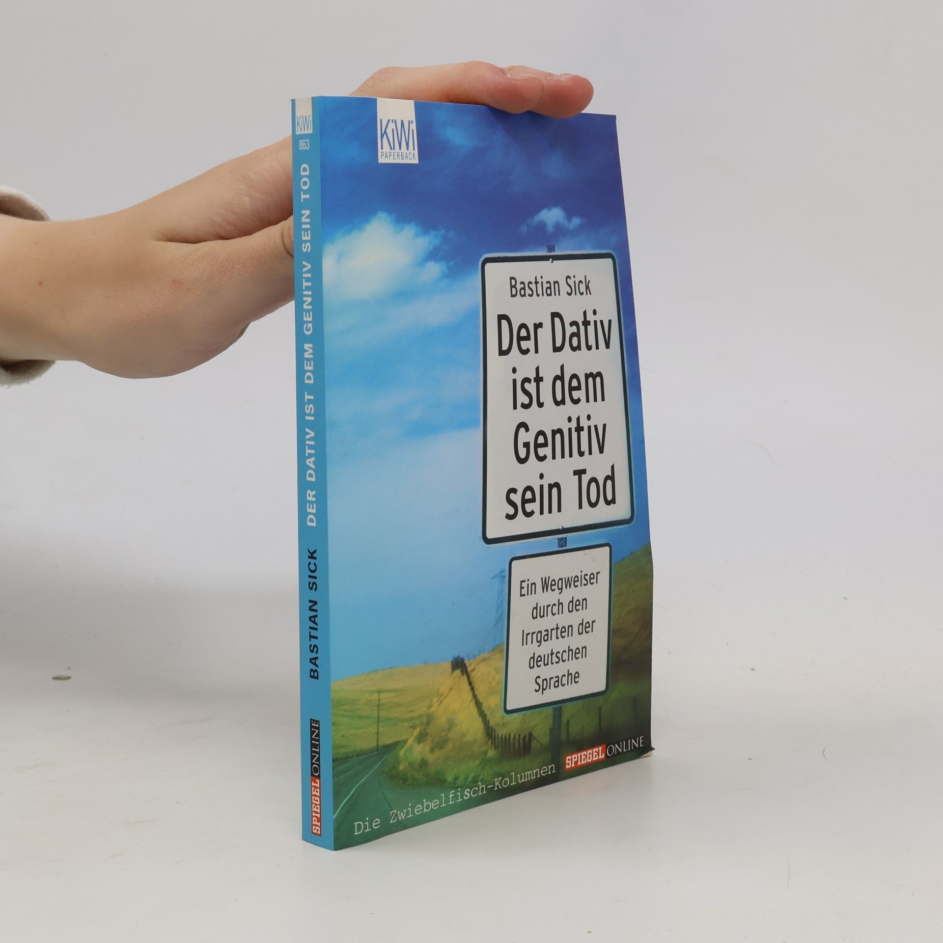Bastian Sick Der Dativ ist dem Genitiv sein Tod. Ein Wegweiser durch den Irrgarten der deutschen Sprache