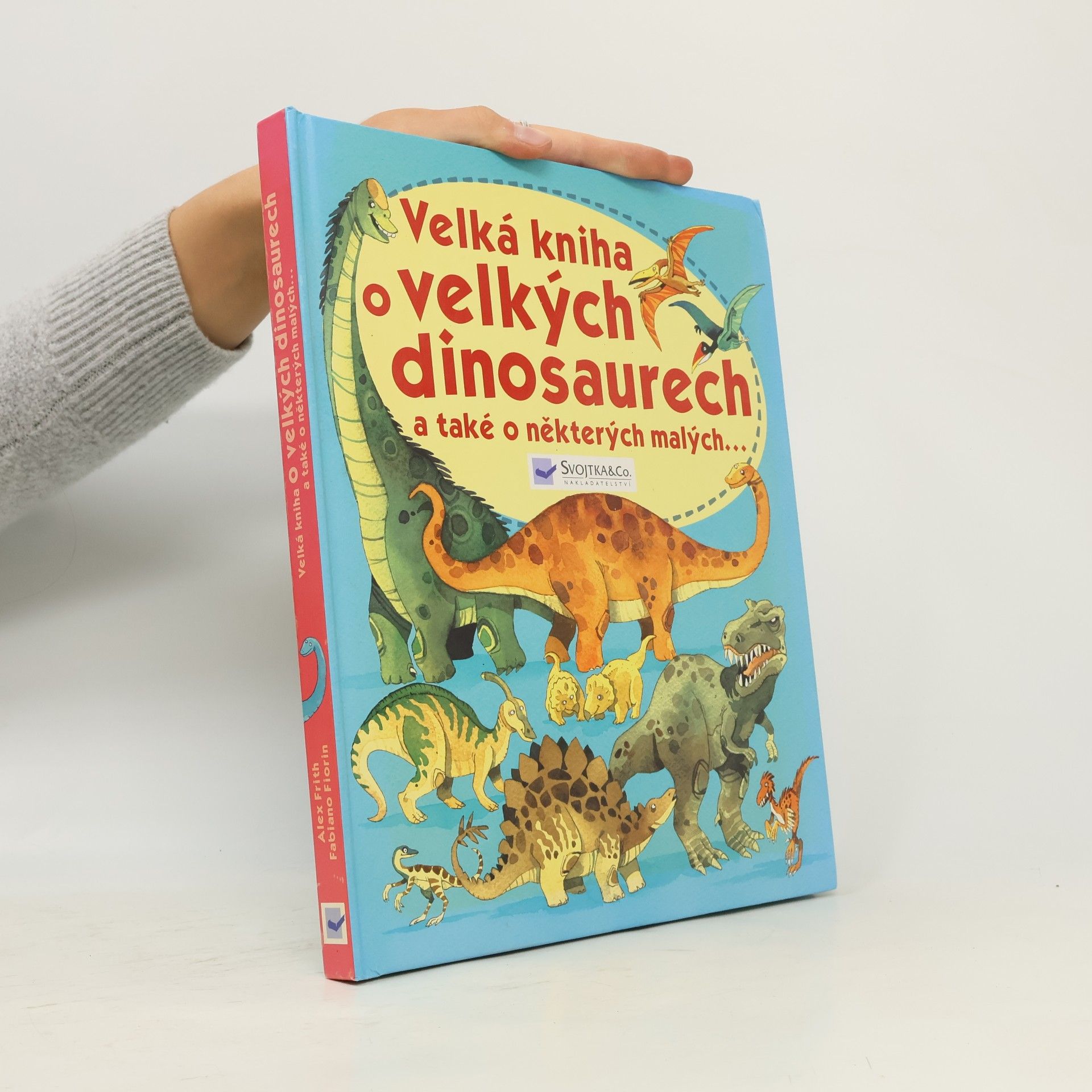 Fabiano Fiorin Velká kniha o velkých dinosaurech a také o některých malých--