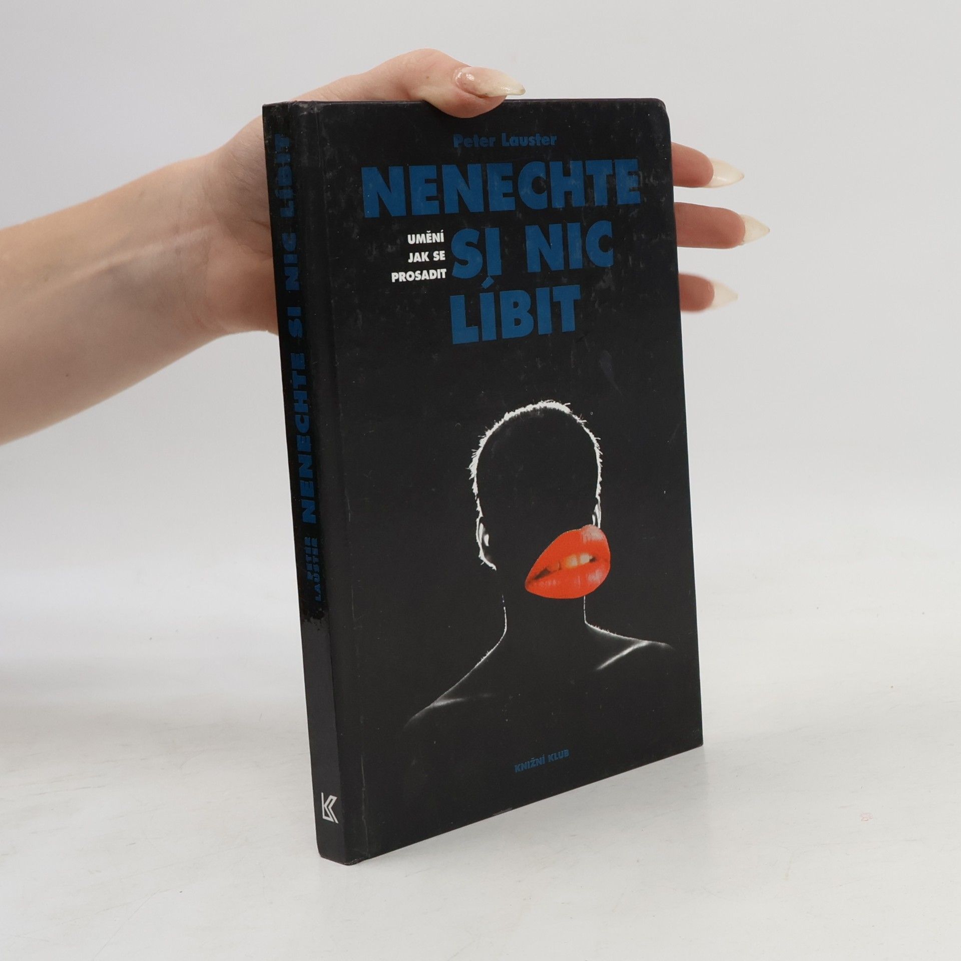 Peter Lauster Nenechte si nic líbit. Umění jak se prosadit