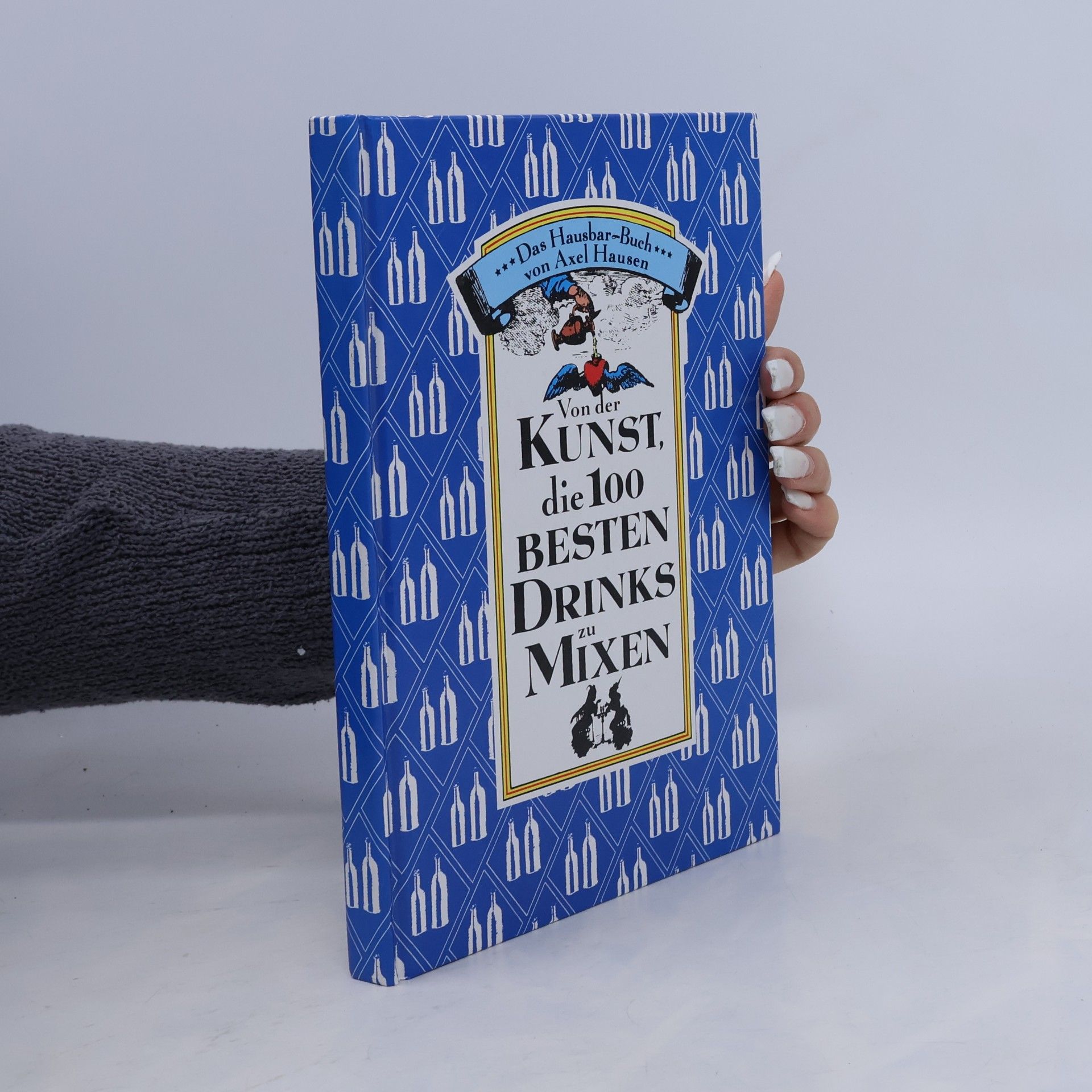 Axel Hausen Von der Kunst, die 100 besten Drinks zu mixen