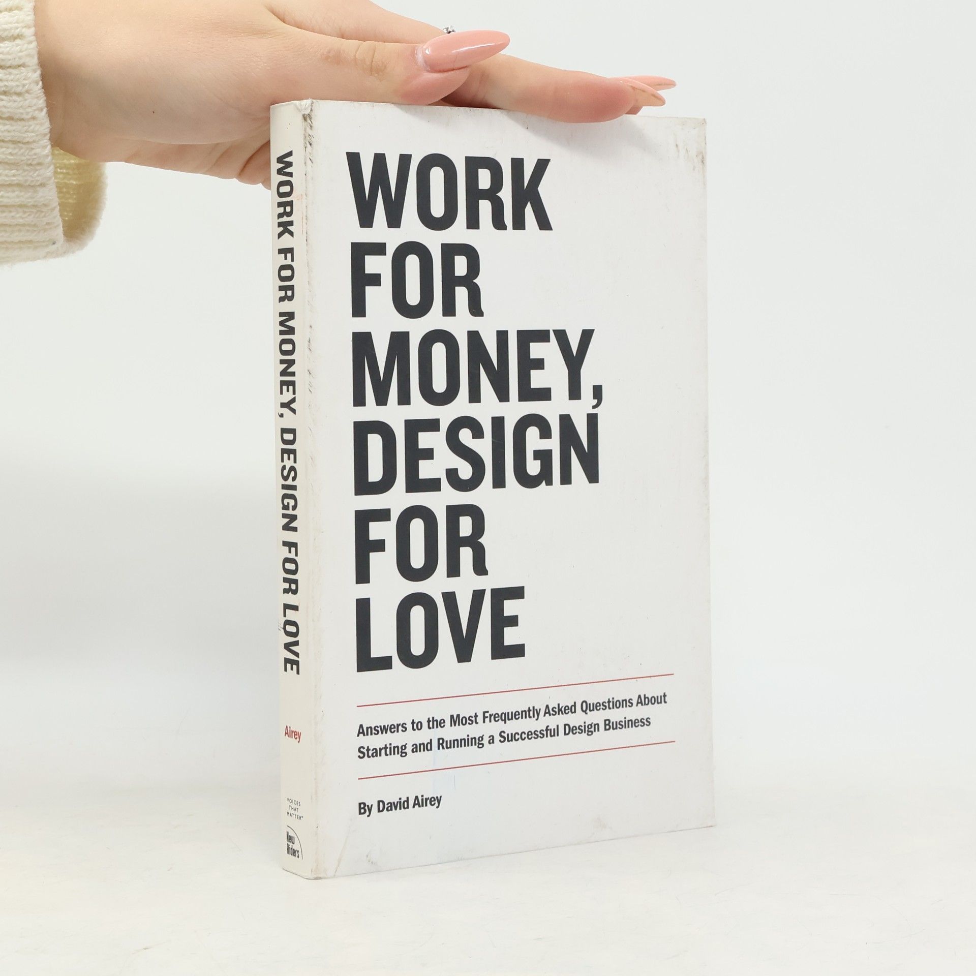 David Airey Work for money, design for love : answers to the most frequently asked questions about starting and running a successful design business