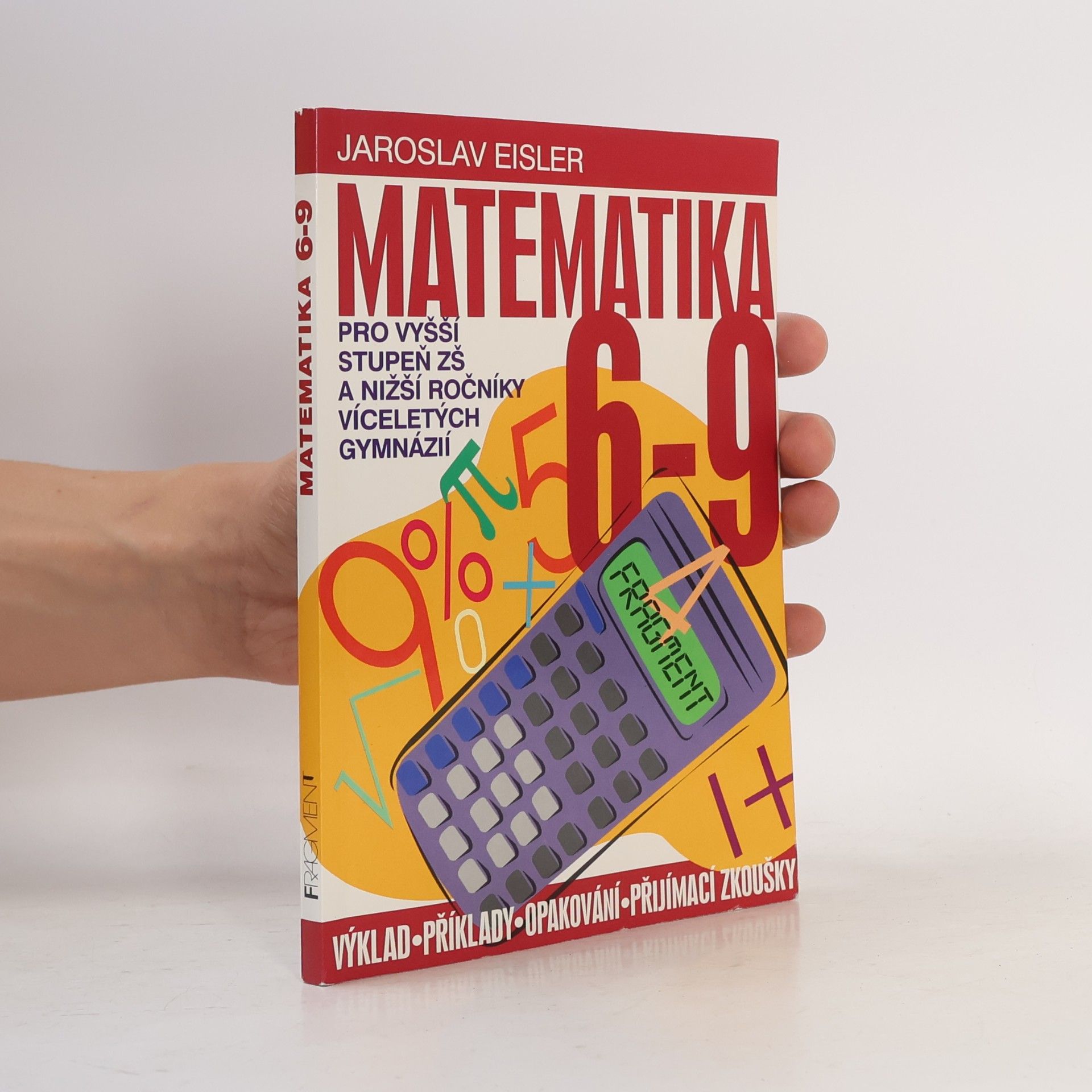Jaroslav Eisler Matematika 6-9 pro vyšší stupeň ZŠ a nižší ročníky víceletých gymnázií
