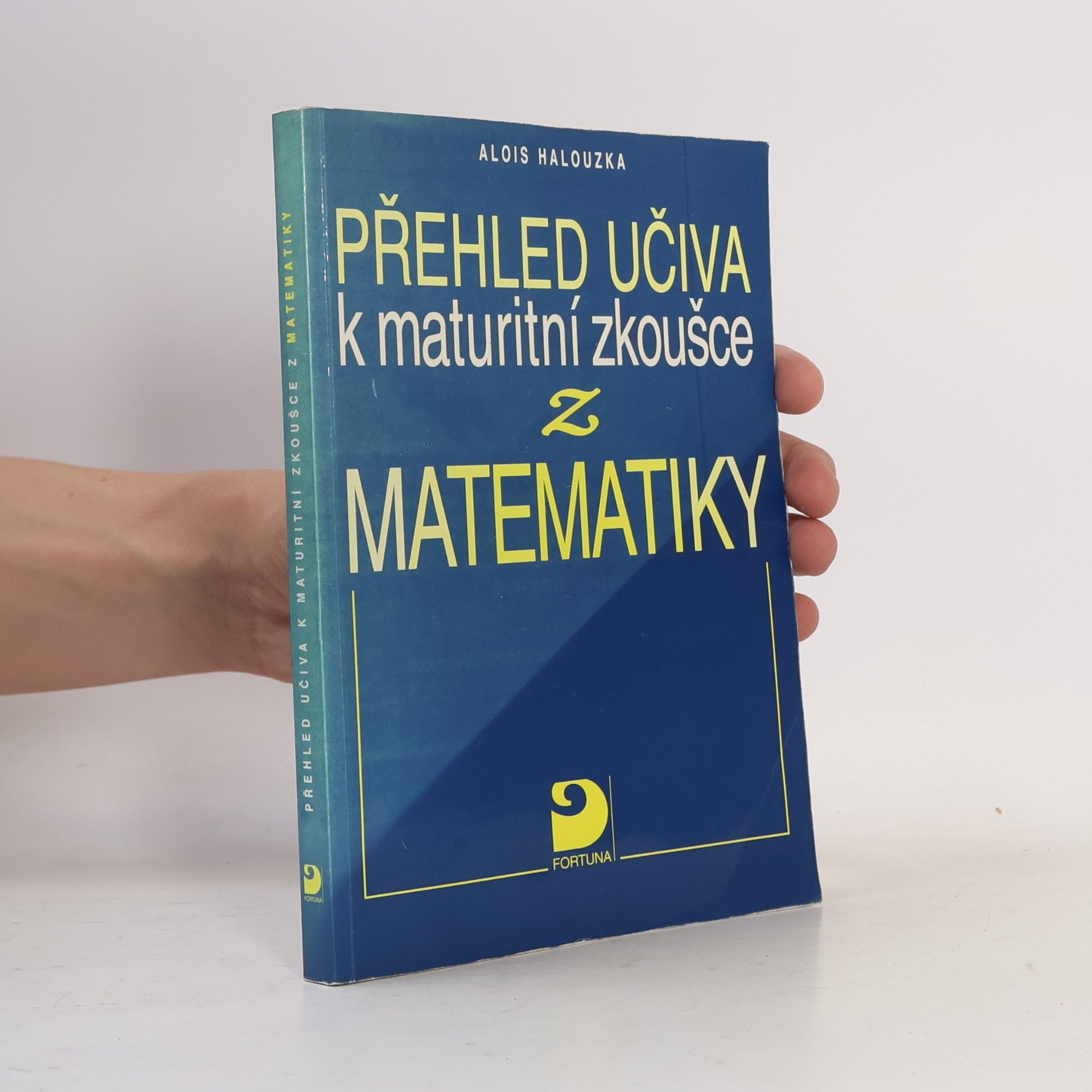 Alois Halouzka Přehled učiva k maturitní zkoušce z matematiky