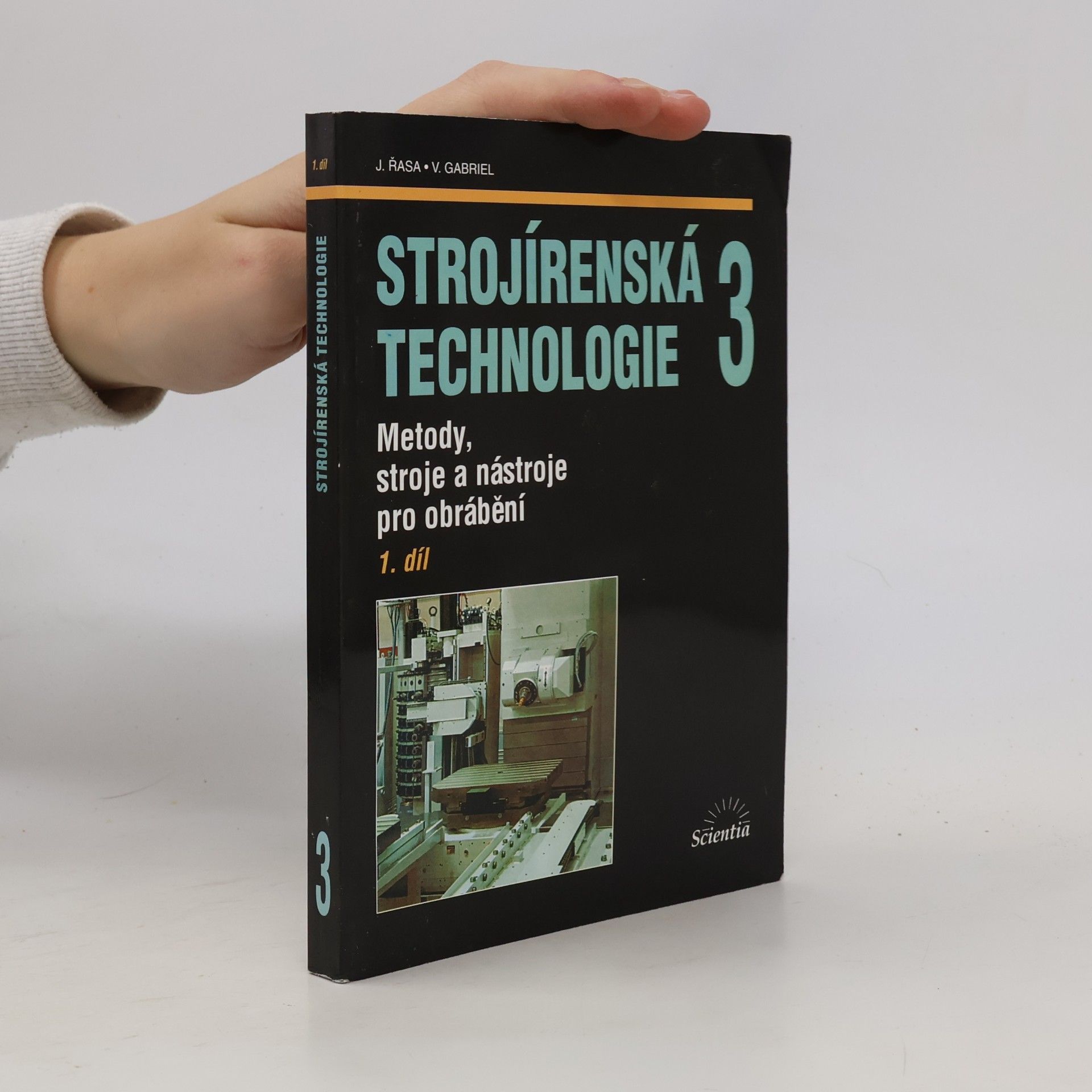 Jaroslav Řasa Strojírenská technologie 3 - 1. díl. Metody, stroje a nástroje pro obrábění