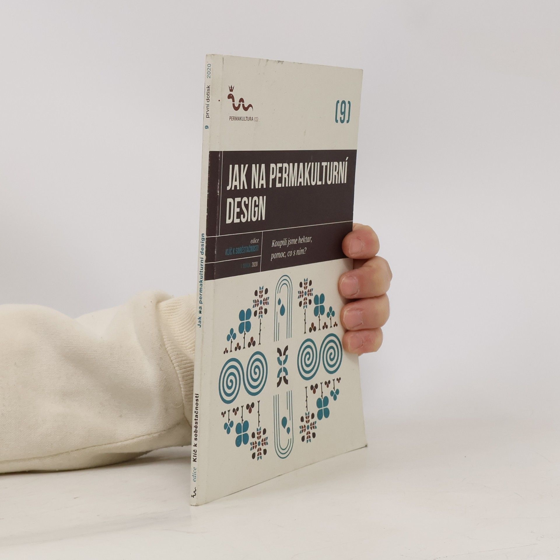 Various authors Jak na permakulturní design: Koupili jsme hektar, pomoc, co s ním?