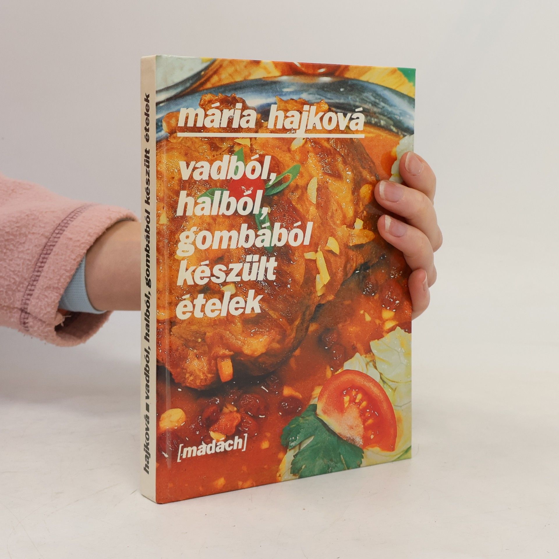 Mária Hajková Vadból, halból, gombából készült ételek