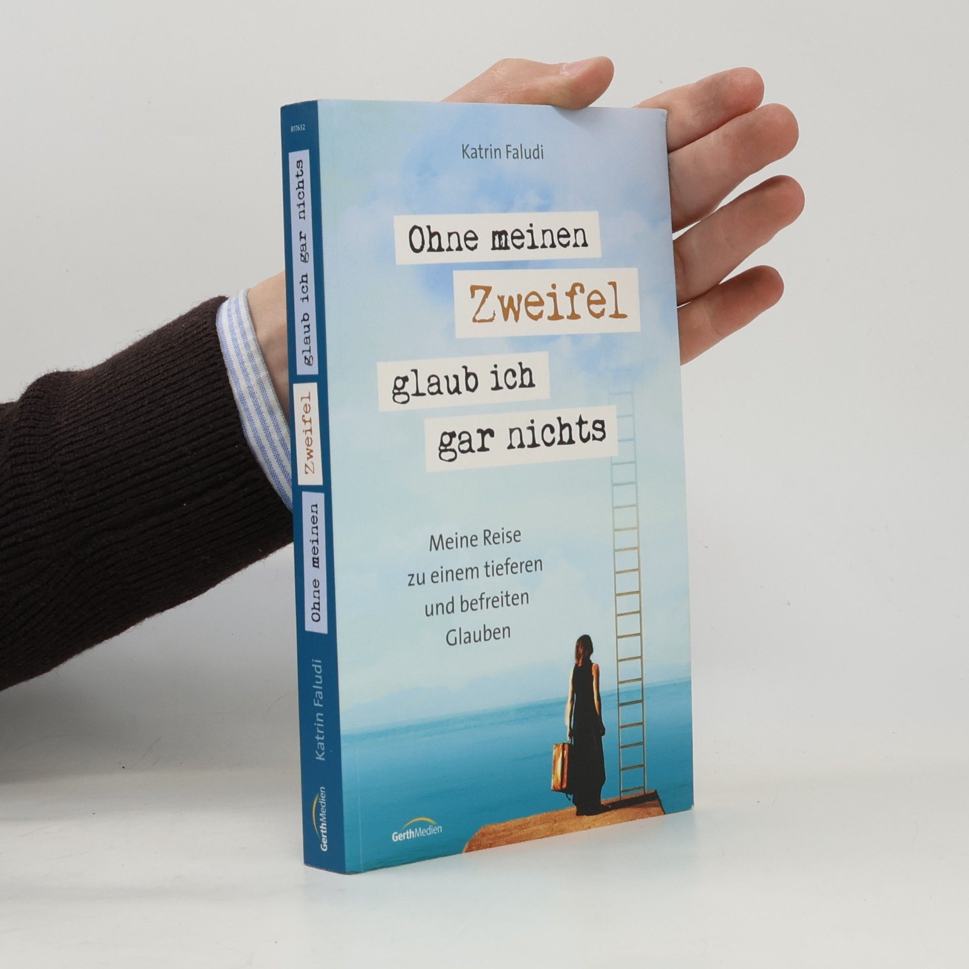 Kolektiv autorů Ohne meinen Zweifel glaub ich gar nichts. Meine Reise zu einem tieferen und befreiten Glauben
